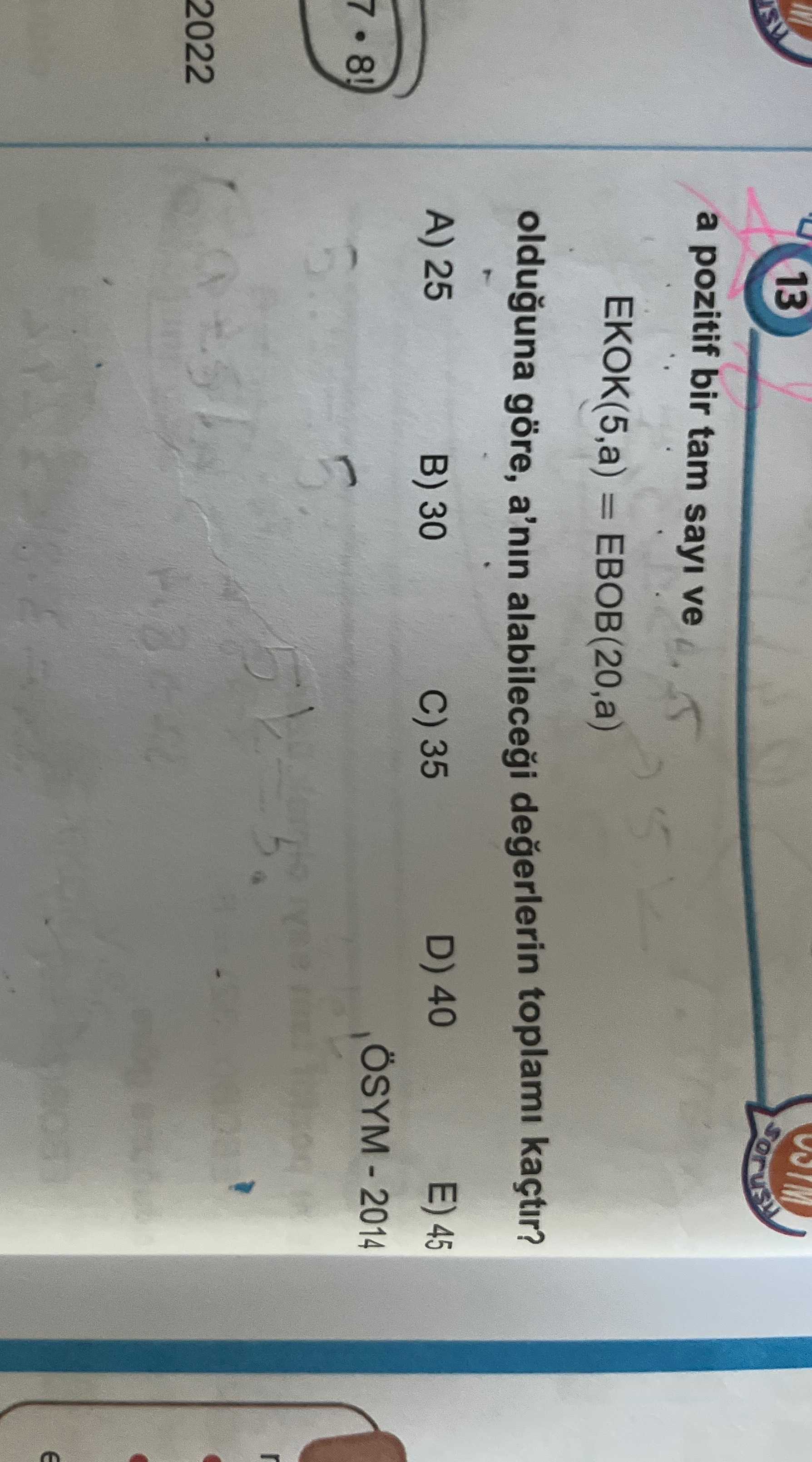 a pozitif bir tam sayı ve EKOK(5,a) = EBOB(20,a) olduğuna göre, a'nın alabileceği değerlerin toplamı