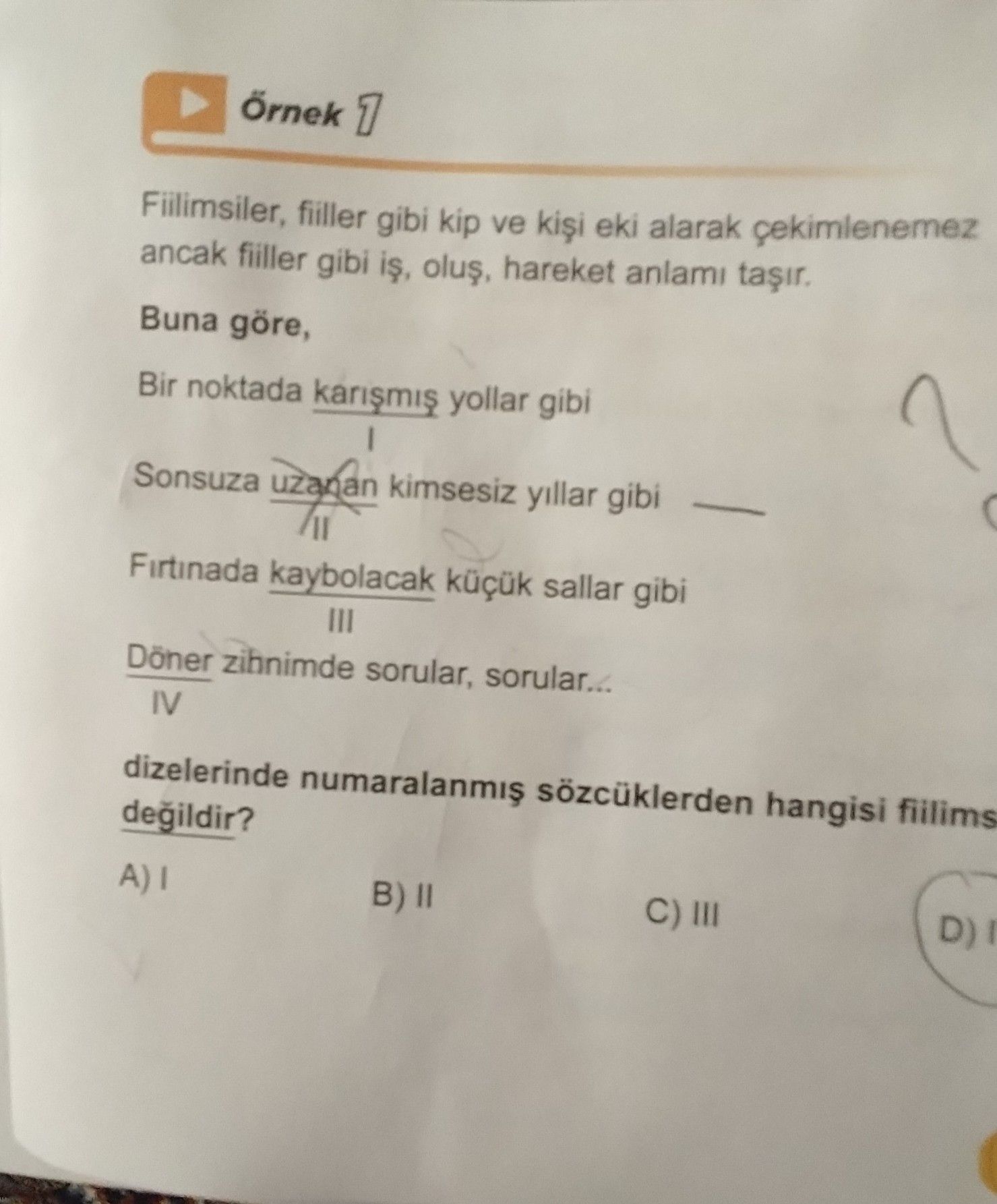 Fiilimsiler, fiiller gibi kip ve kişi eki alarak çekimlenemez ancak fiiller gibi iş, oluş, hareket