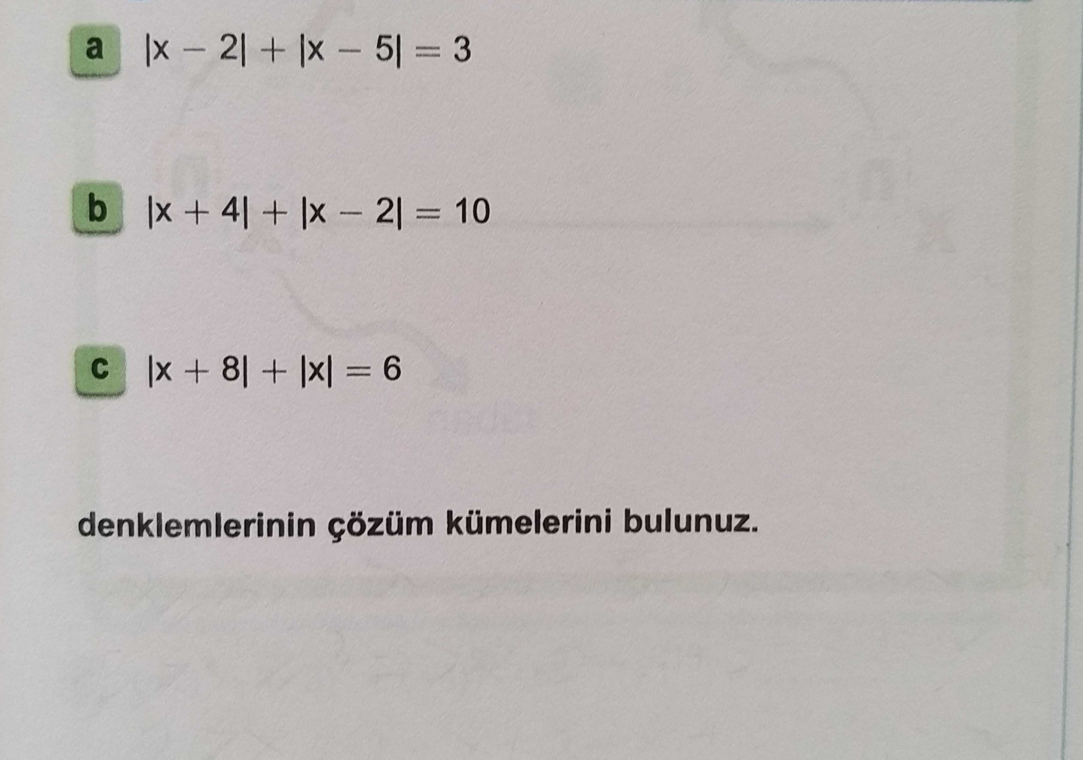 a) |x − 2| + |x − 5| = 3 b) |x + 4| + |x − 2| = 10 c) |x + 8| + |x| = 6 denklemlerinin çözüm