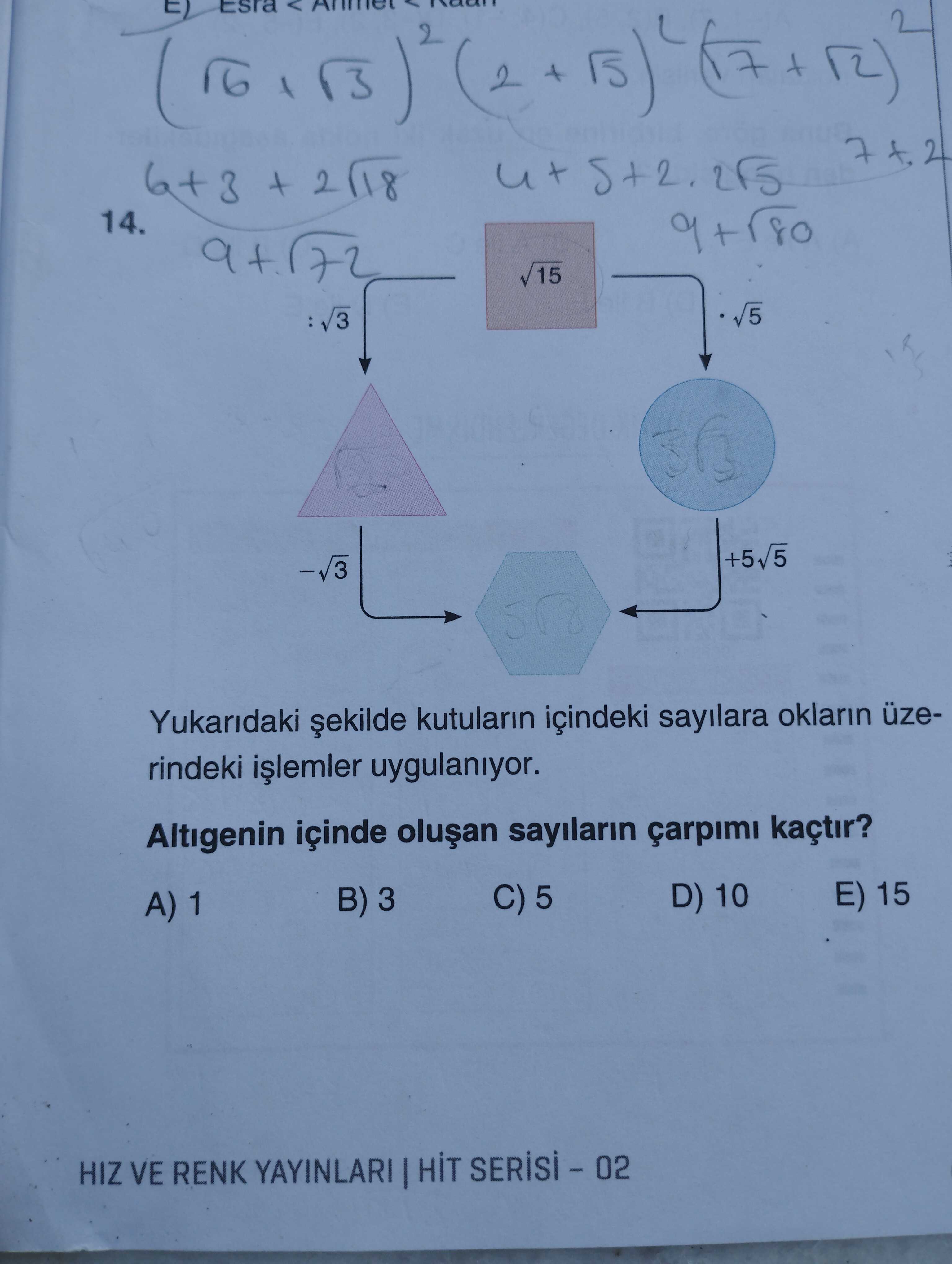 Yukarıdaki şekilde kutuların içindeki sayılara okların üzerindeki işlemler uygulanıyor. Altıgenin
