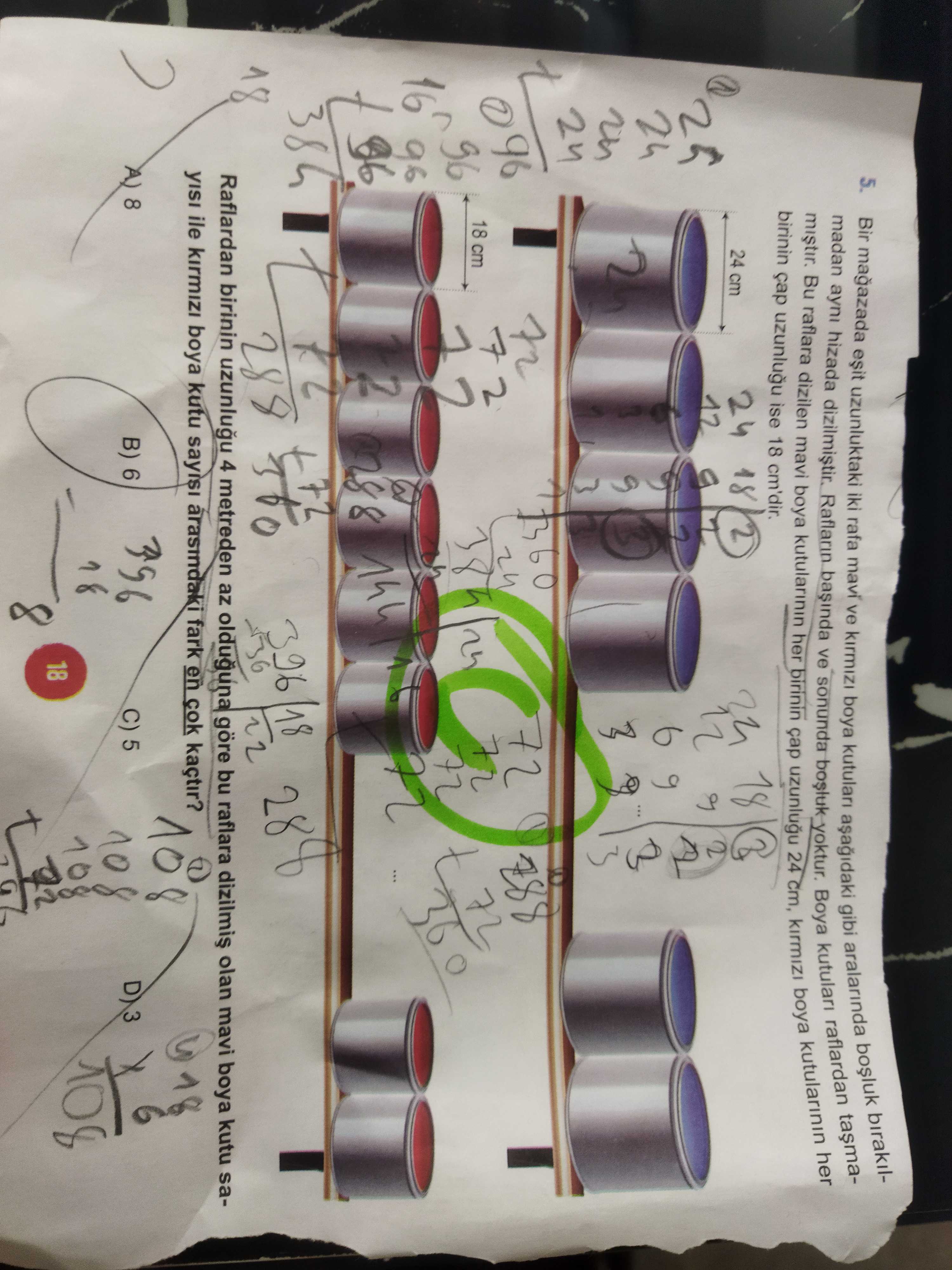 Birakil5. Bir magazada uzunluktaki mavi iki rafa ve aralarinda boya kutulari gibi madan ayni hizada raflardan Raflarin ve sonunda her yoktur. Boya Bu raflara dizilen kutularinin mavi kutularinin boya her boya birinin 24 cap cm, birinin cap uzunlugu ise 18 cm'dir. 18 24 cm 18 24 2 12 24 9 2 in 24 96 18 cm 96 16 96 2 18 288 18 ile boya kutu arasmdaki fark en cok kaçtir. Raflardan birinin 4 metreden az olduguna göre bu raflara olan mavi boya kutu sa18 108 6 8 B) 6 C) 5 10 18 8 10 8 for birakil5. Raflardan birinin 4 metreden az olduguna göre bu raflara olan mavi boya kutu sa18 108 6 8 B) 6 C) 5 10 18 8 10 8 for. ?? Model.Question.title
