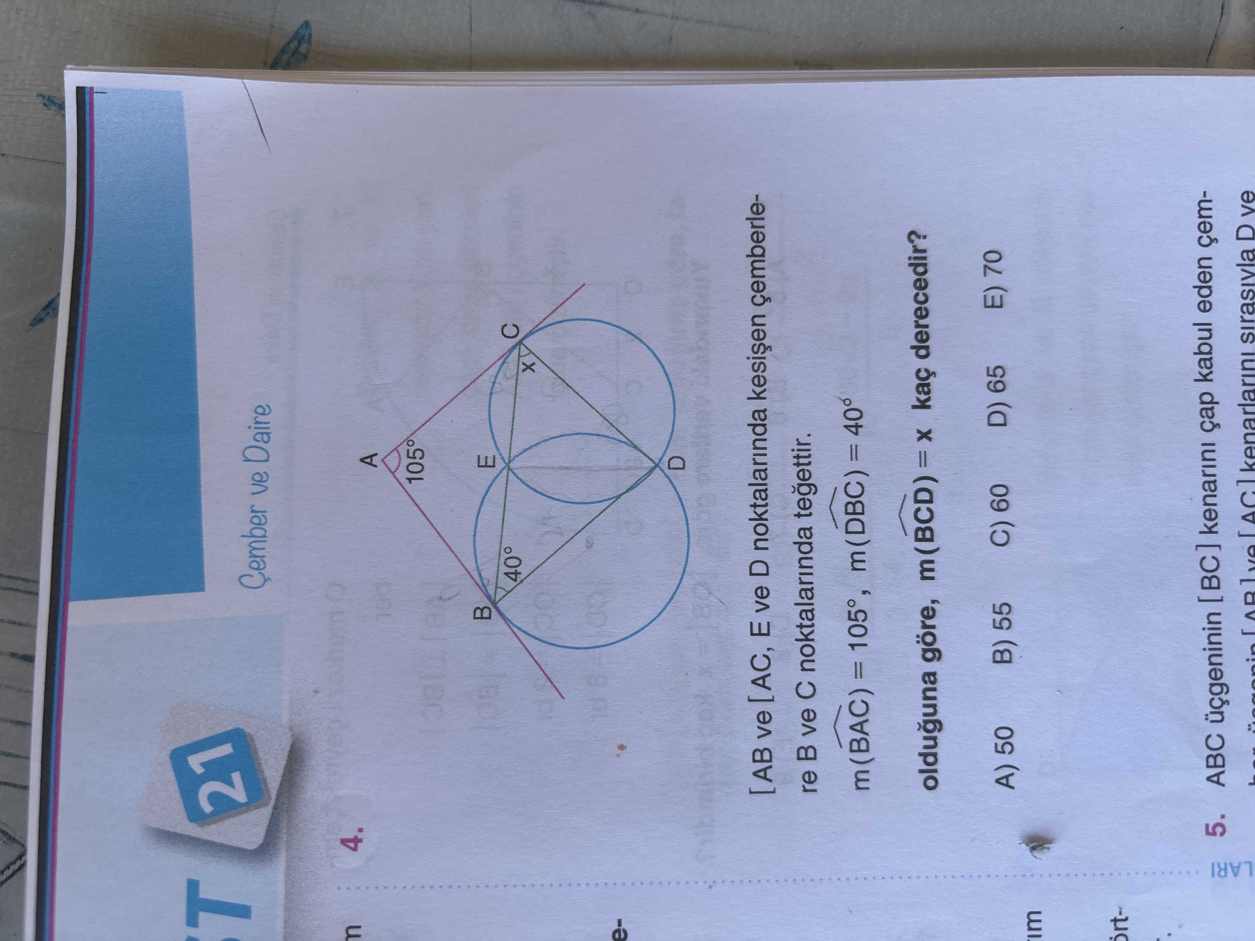 [AB ve [AC, E ve D noktalarında kesişen çemberlere B ve C noktalarında teğettir. m(BAC) = 105°