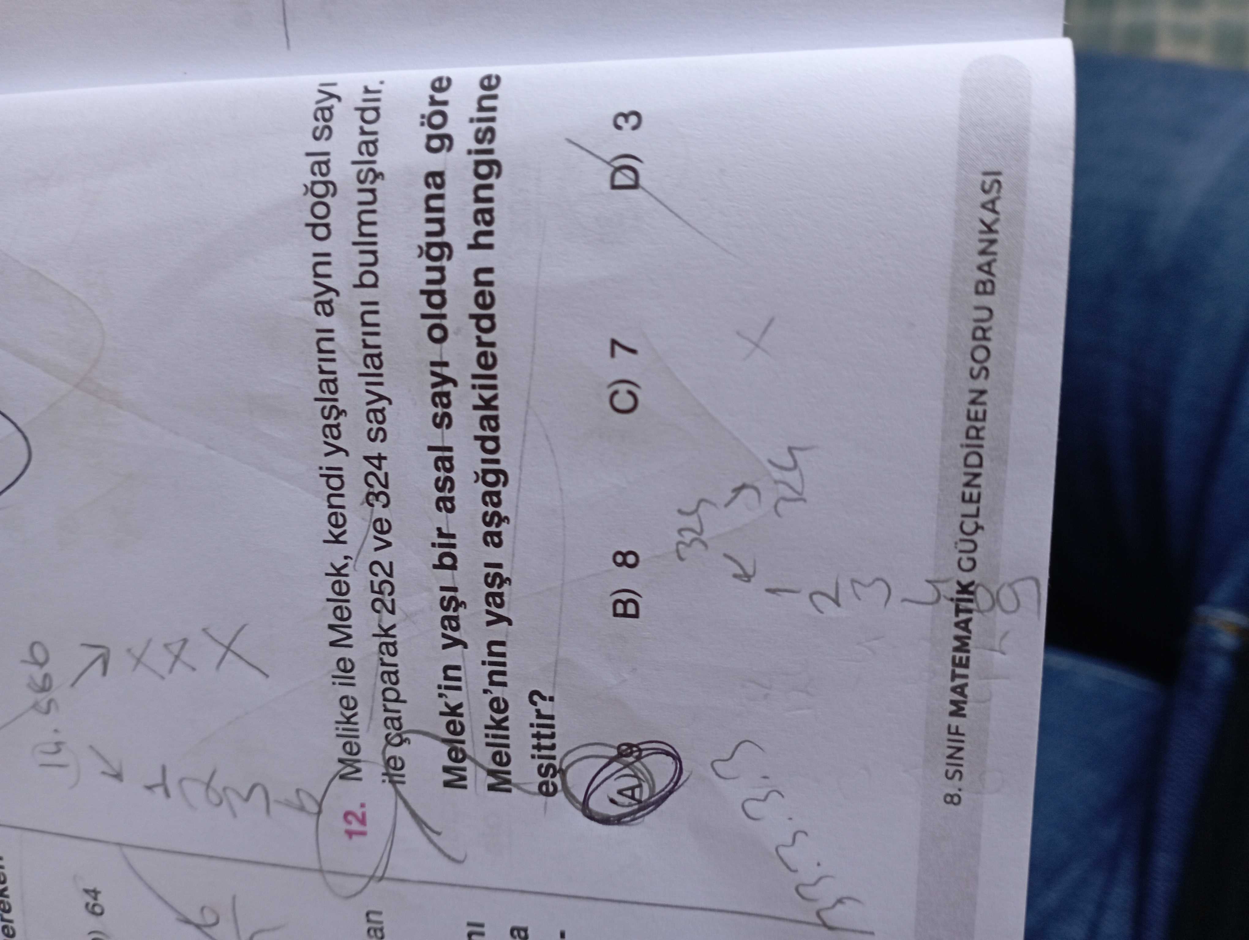 64 12. Melike ile Melek, kendi ayni an 252 ve 324 sayilarini Melek'in bir asal sayi olduguna göre Melike'nin hangisine a esittir. B) 8 C) 7 D) 3 8. SINIF MATEMATIK SORU BANKASI 64 12. SINIF MATEMATIK SORU BANKASI. ?? Model.Question.title