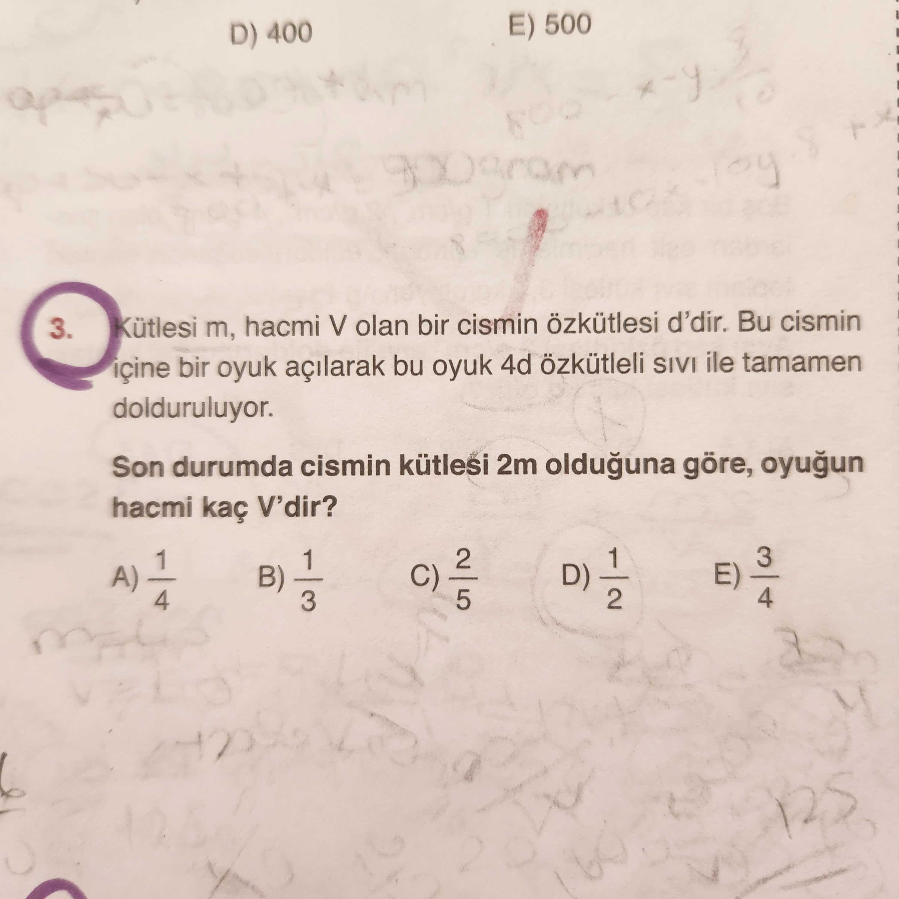 Kütlesi m, hacmi V olan bir cismin özkütlesi d'dir. Bu cismin içine bir oyuk açılarak bu oyuk 4d