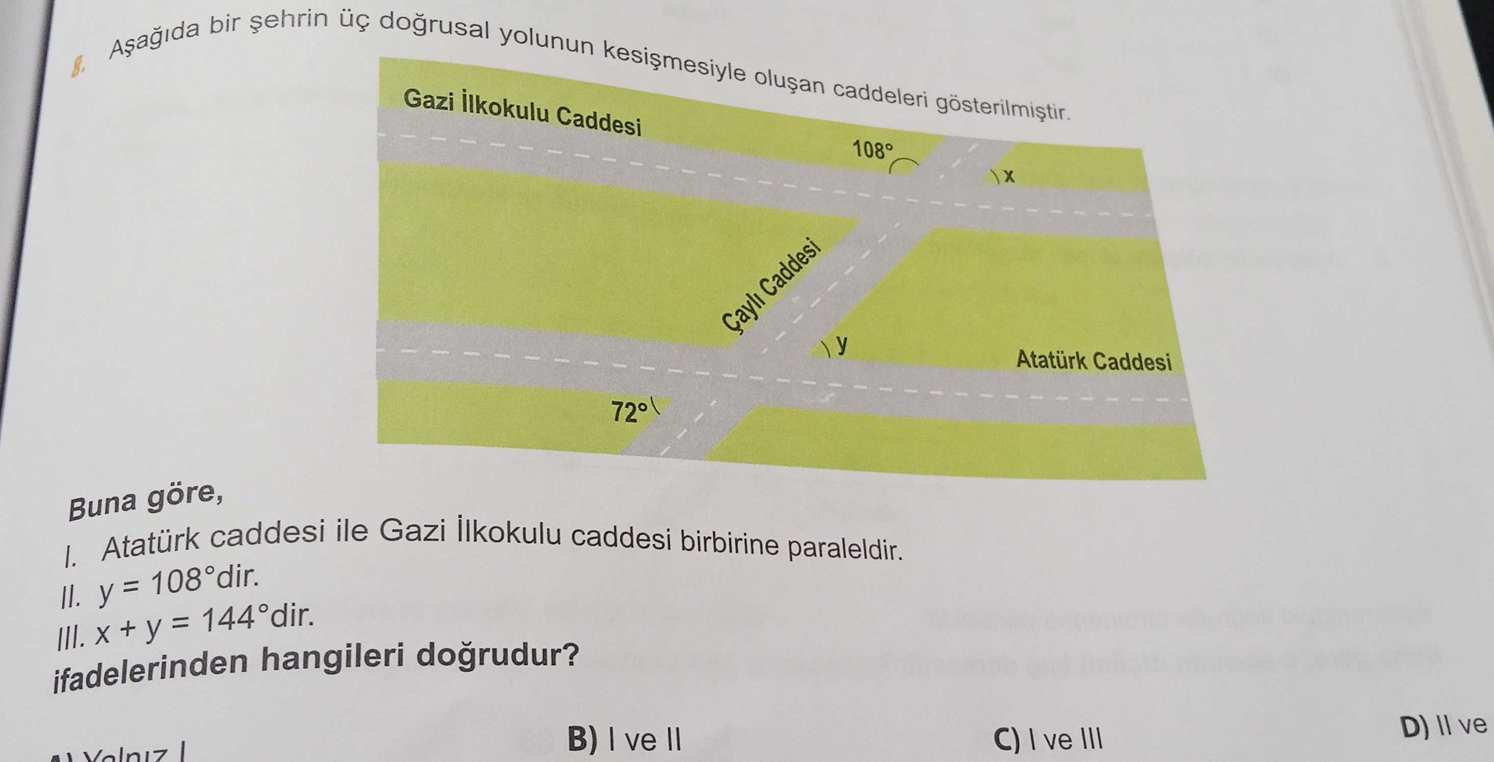 Aşağıda bir şehrin üç doğrusal yolunun kesişmesiyle oluşan caddeleri gösterilmiştir. Buna göre, I