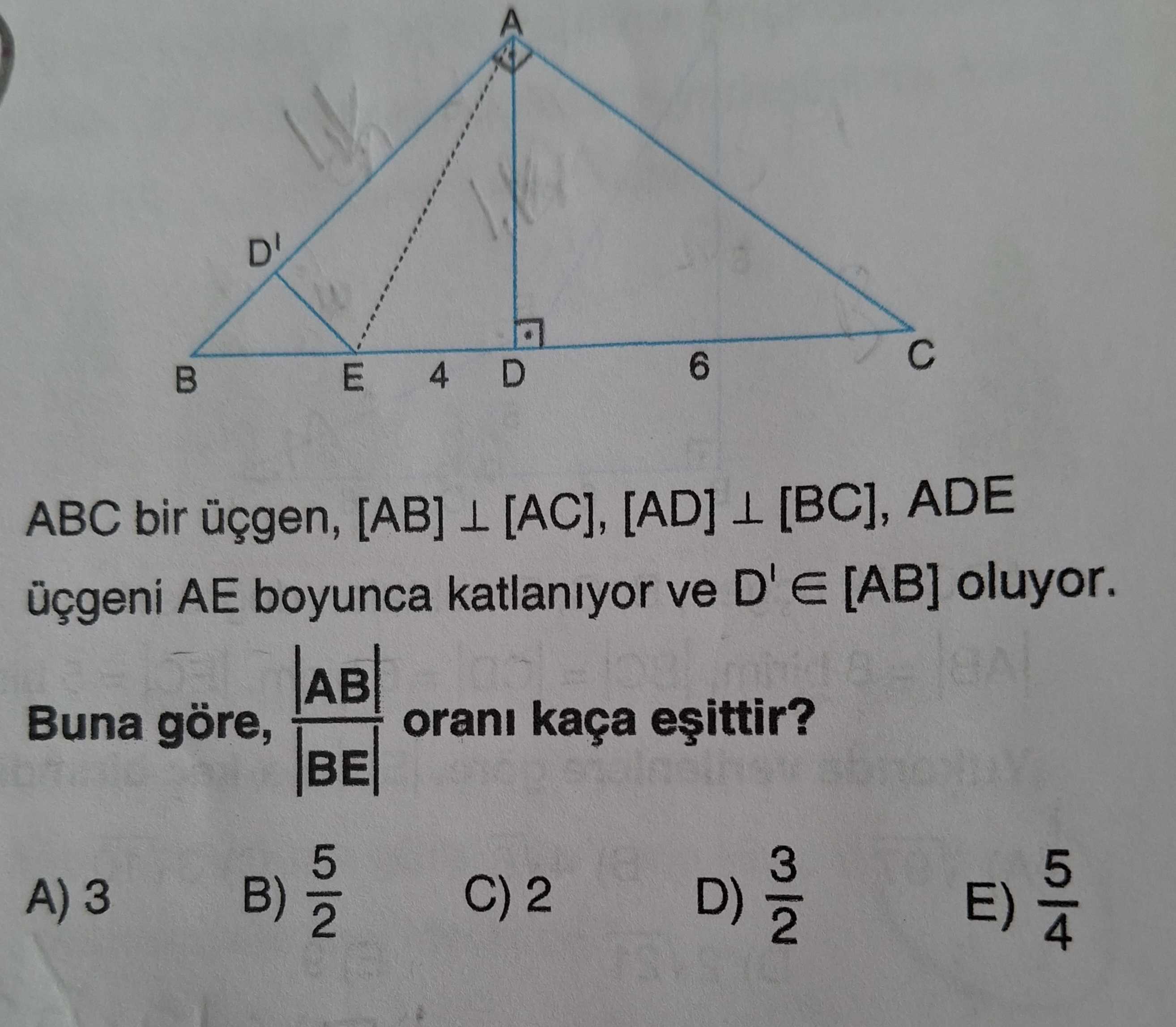 ABC bir üçgen, [AB] ⊥ [AC], [AD] ⊥ [BC], ADE üçgeni AE boyunca katlanıyor ve D' ∈ [AB] oluyor. Buna