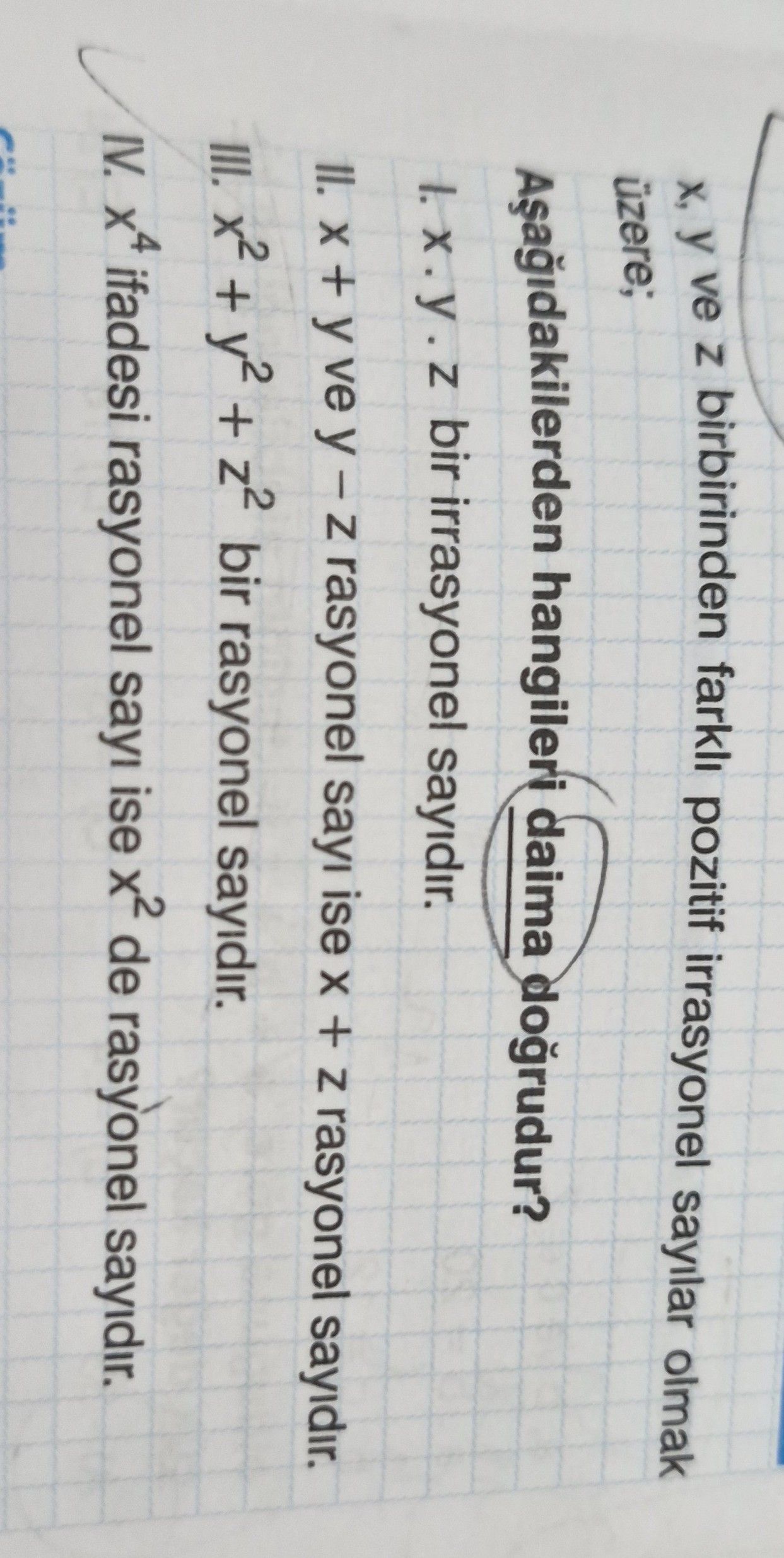 x, y ve z birbirinden farklı pozitif irrasyonel sayılar olmak üzere; Aşağıdakilerden hangileri daima