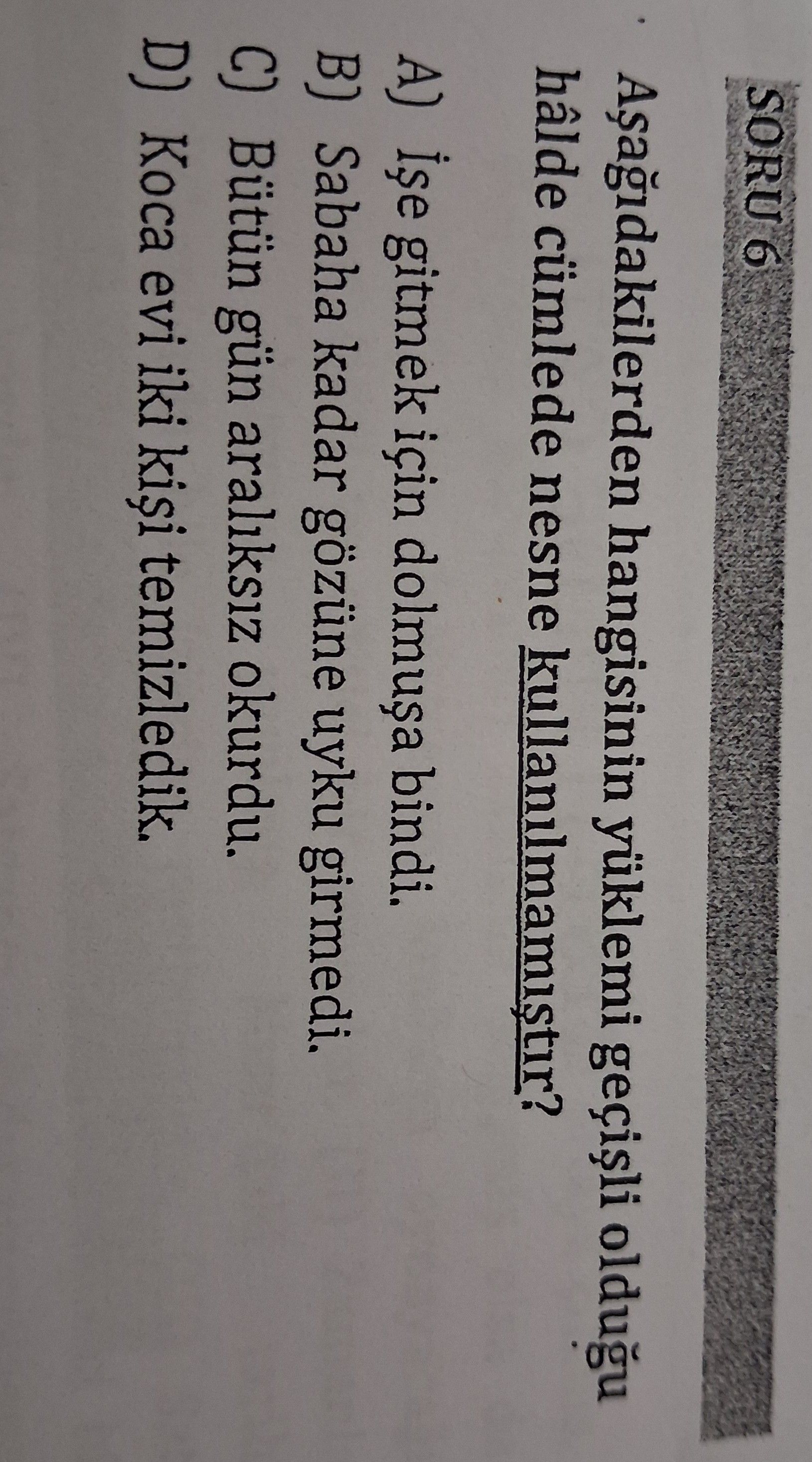 Aşağdaki cümlelerden hangisinin yüklemi geçişli olduğu halde cümlede nesne kullanılmamıştır?