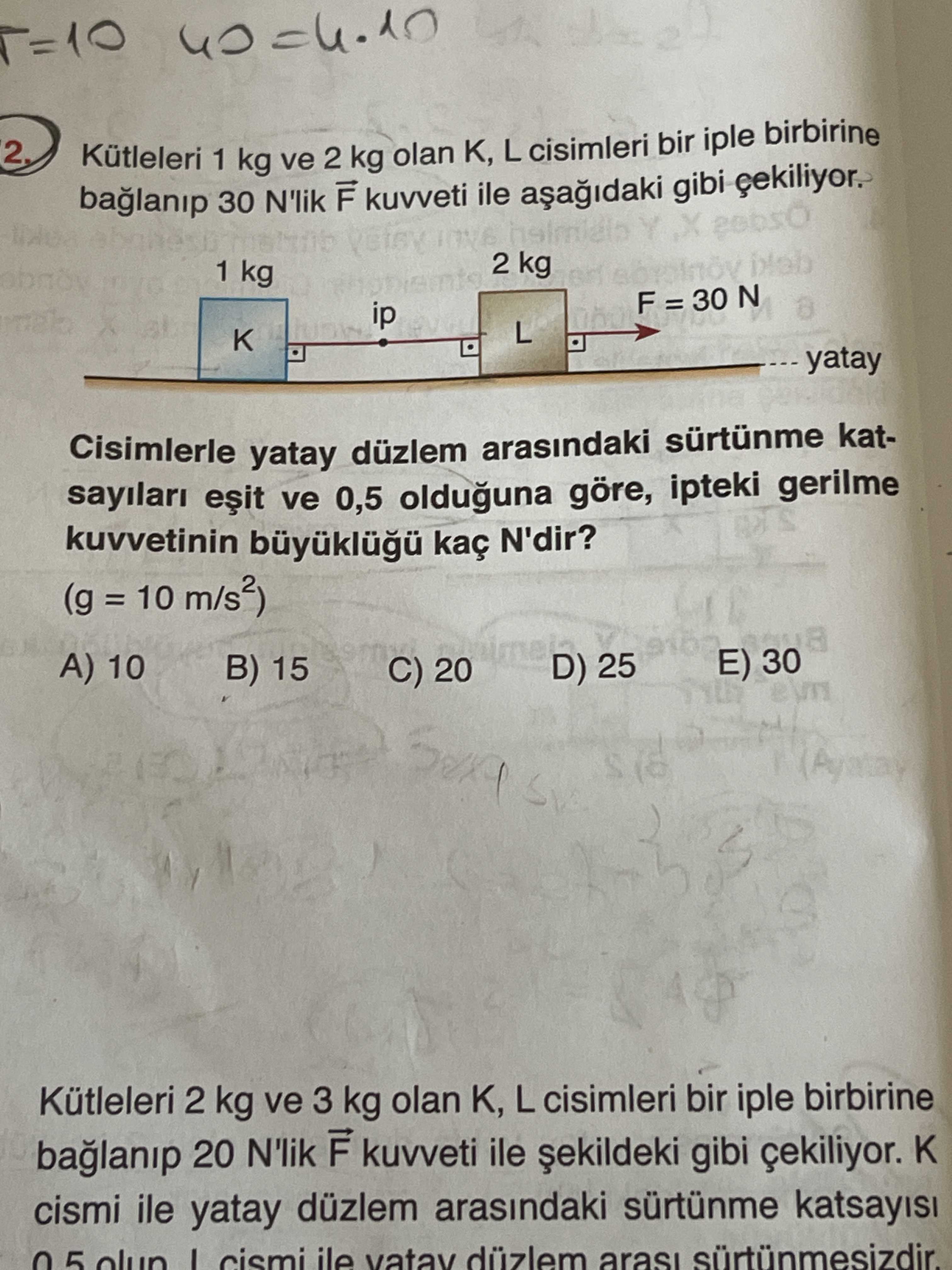 Kütleleri 1 kg ve 2 kg olan K, L cisimleri bir iple birbirine bağlanıp 30 N'lik F kuvveti ile