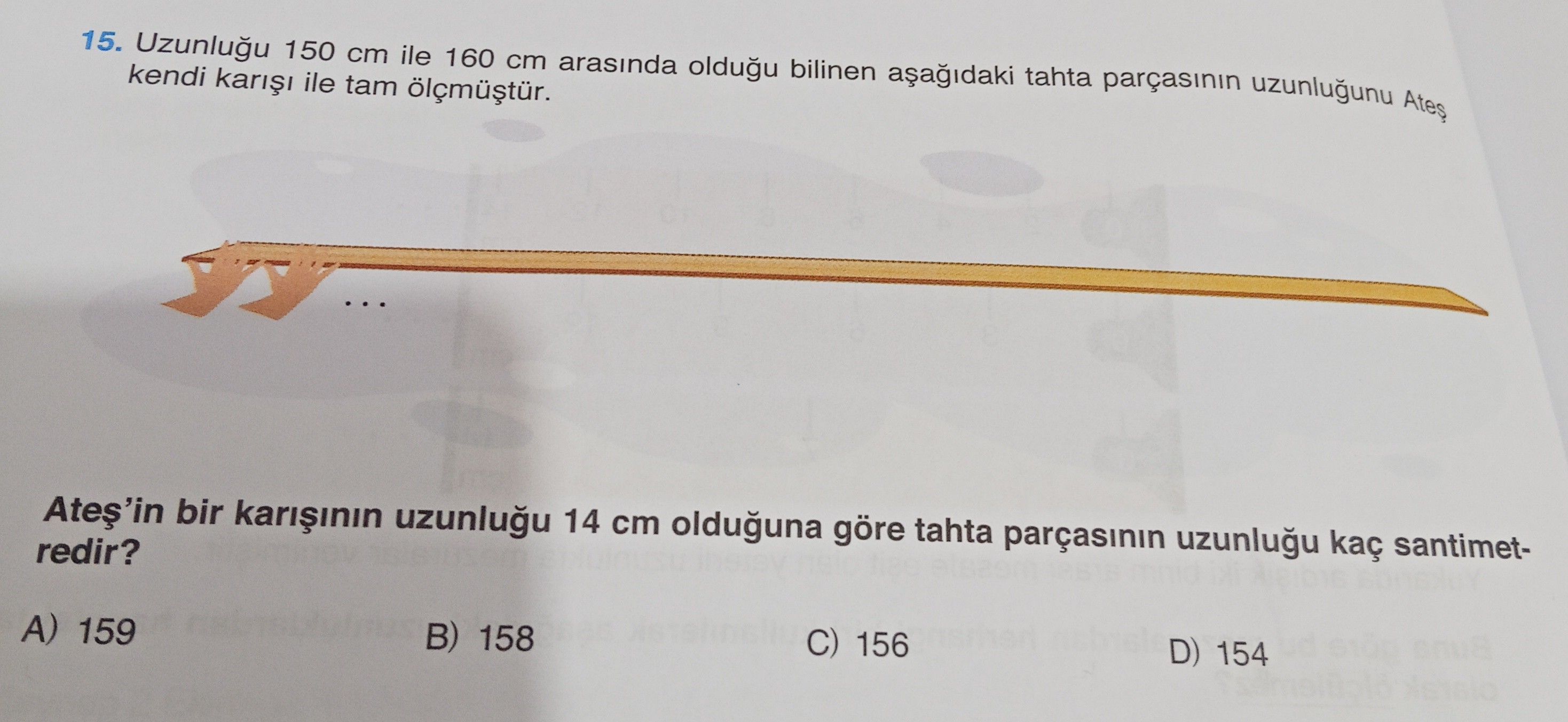 Uzunluğu 150 cm ile 160 cm arasında olduğu bilinen aşağıdaki tahta parçasının uzunluğunu Ateş kendi