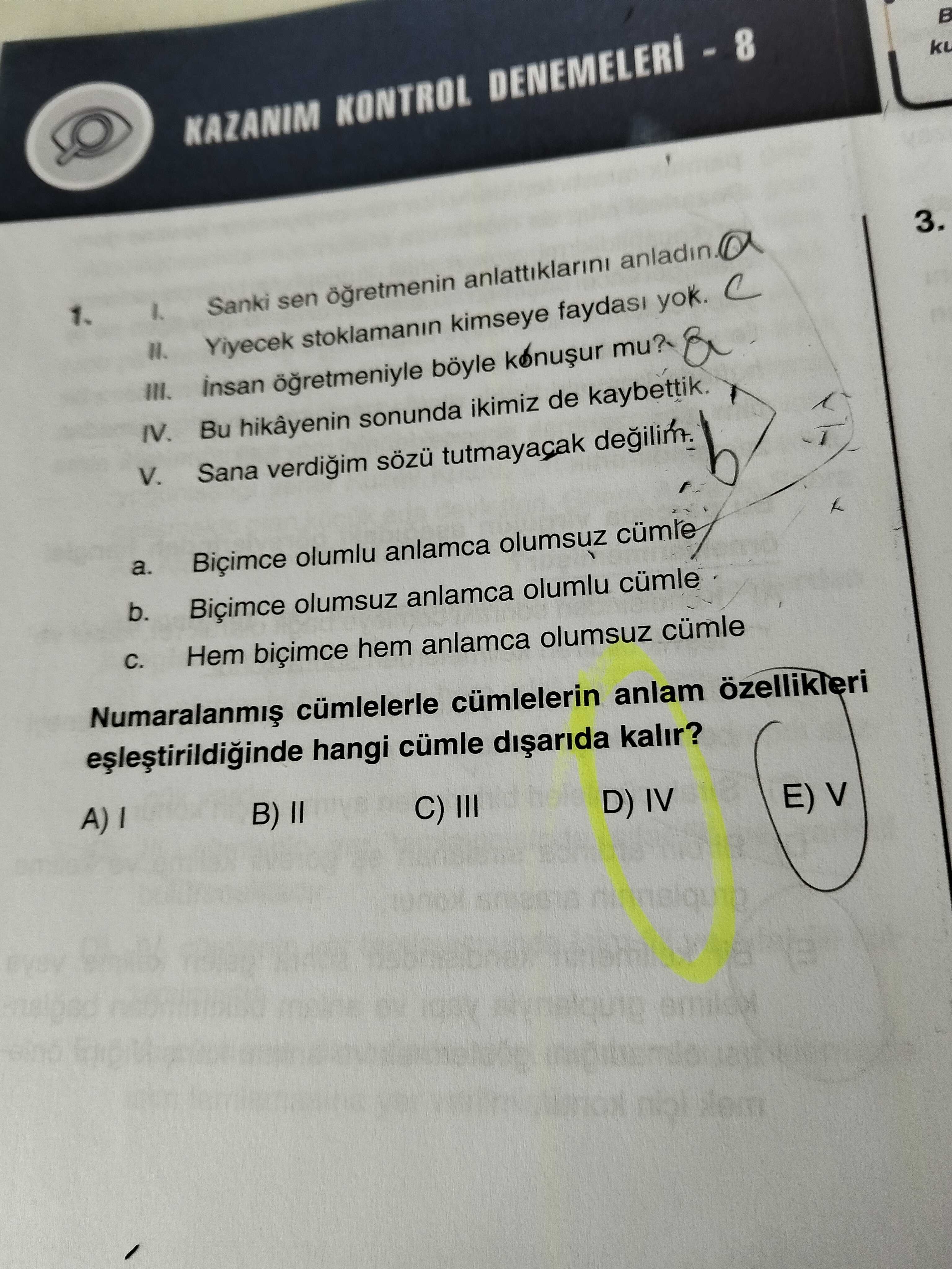 I. Sanki sen öğretmenin anlattıklarını anladın. II. Yiyecek stoklamanın kimseye faydası yok. III