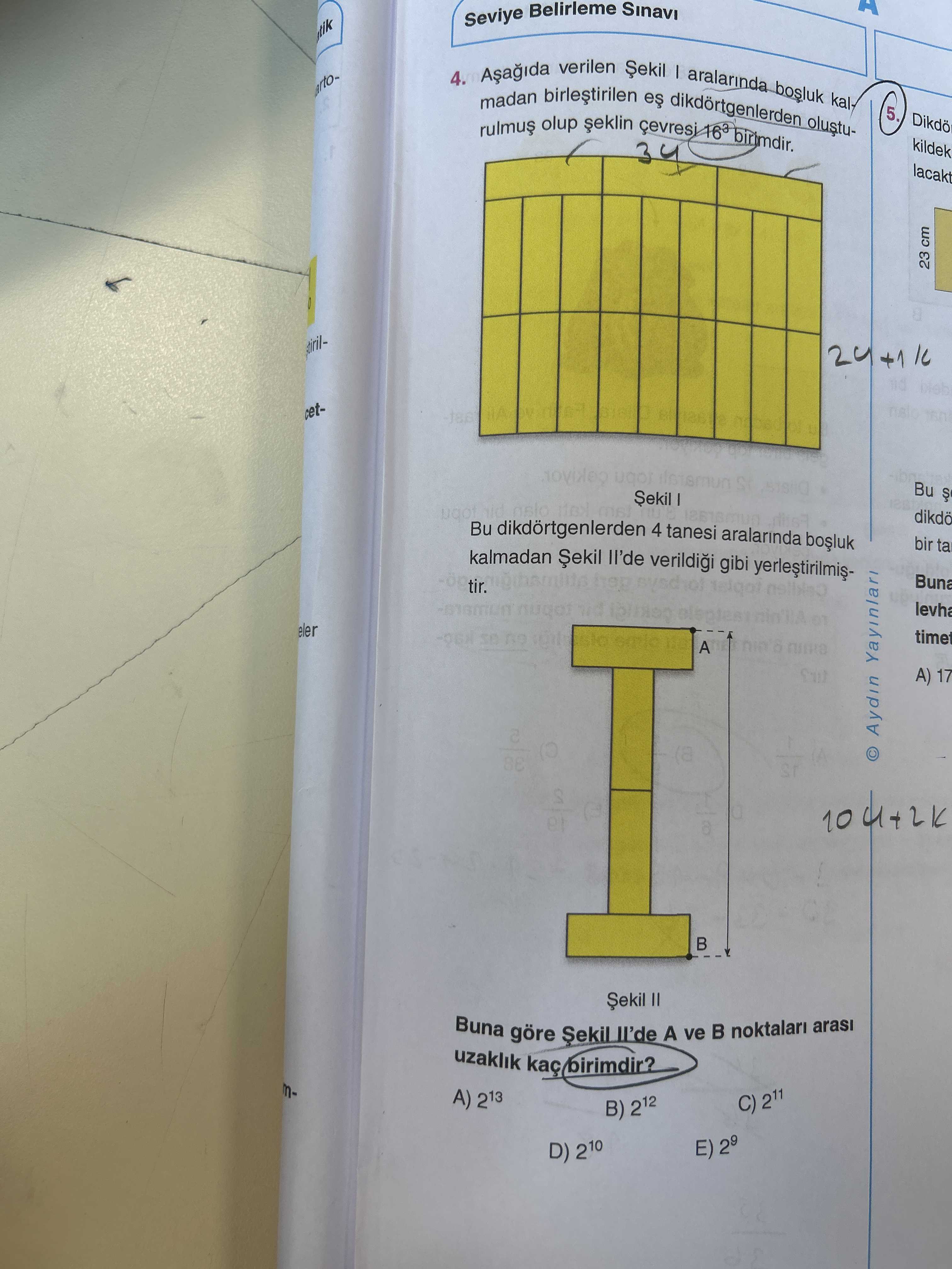 H Seviye Belirleme tik 4. verilen bosluk artomadan es olup kildek 34 lacakt 23 cm stirilcet- Bu dikdortgenlerden 4 tanesi aralarinda bir ta kalmadan gibi Buna tir. levha eler I time A) 17 2 © Aydin Yayinlari Șekil II Buna göre A ve B noktalari arasi uzaklik A) 213 C) 211 B) 212 E) D) 210 H Seviye Belirleme tik 4. levha eler I time A) 17 2 © Aydin Yayinlari Șekil II Buna göre A ve B noktalari arasi uzaklik A) 213 C) 211 B) 212 E) D) 210. ?? Model.Question.title