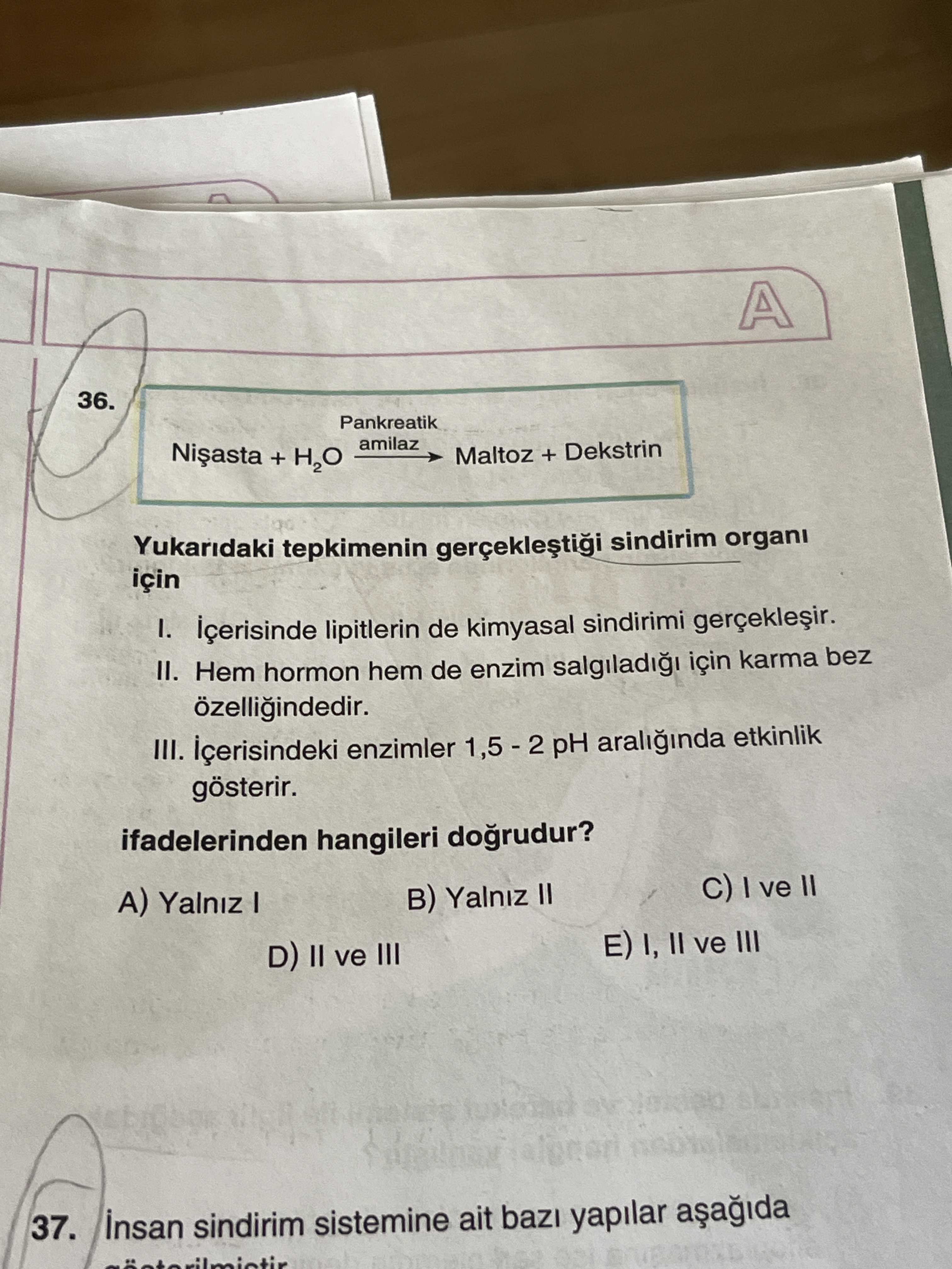 Nişasta + H₂O —Pankreatik amilaz→ Maltoz + Dekstrin Yukarıdaki tepkimenin gerçekleştiği sindirim