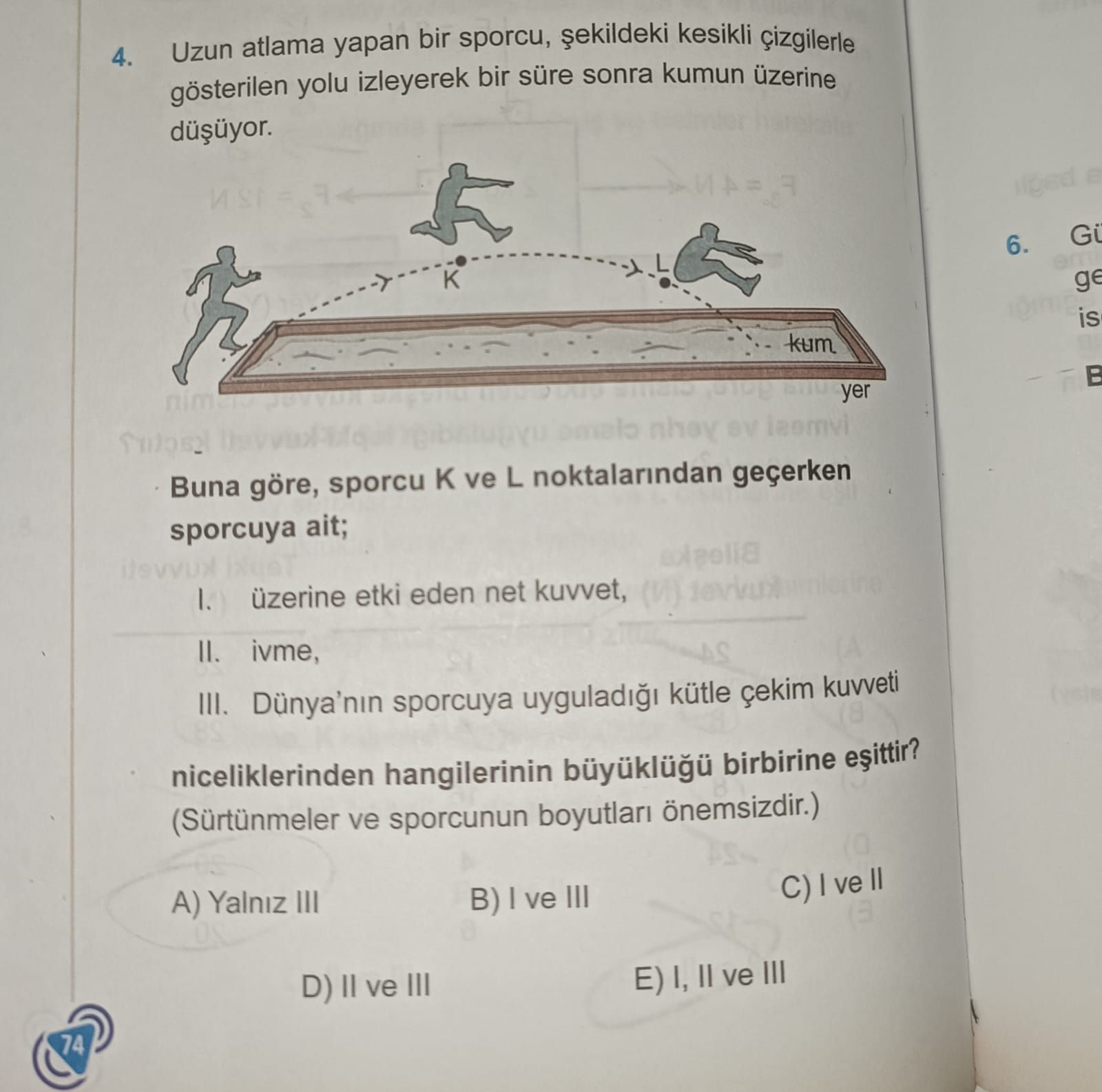 Uzun atlama yapan bir sporcu, şekildeki kesikli çizgilerle gösterilen yolu izleyerek bir süre sonra