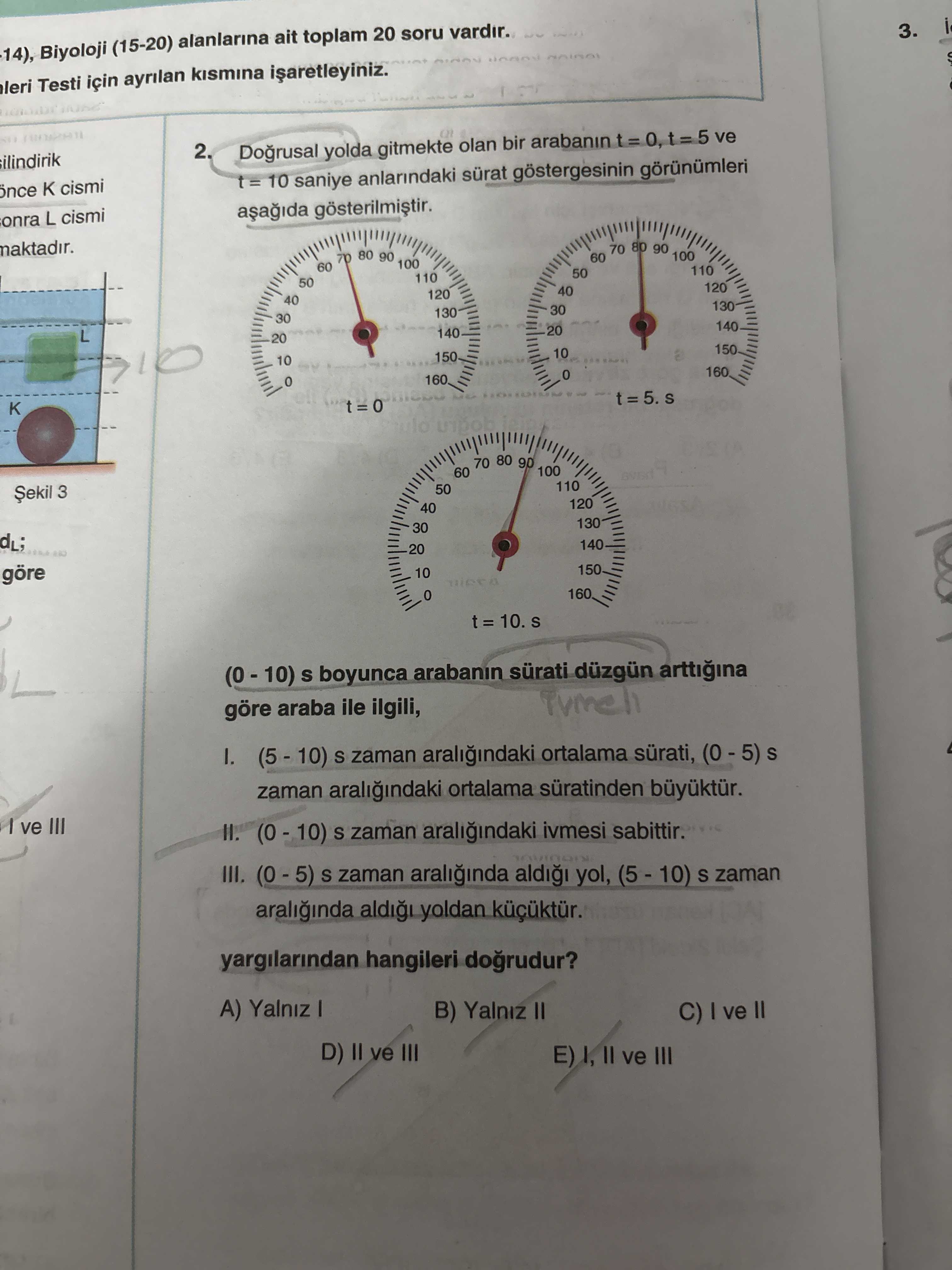 Doğrusal yolda gitmekte olan bir arabanın t = 0, t = 5 ve t = 10 saniye anlarındaki sürat