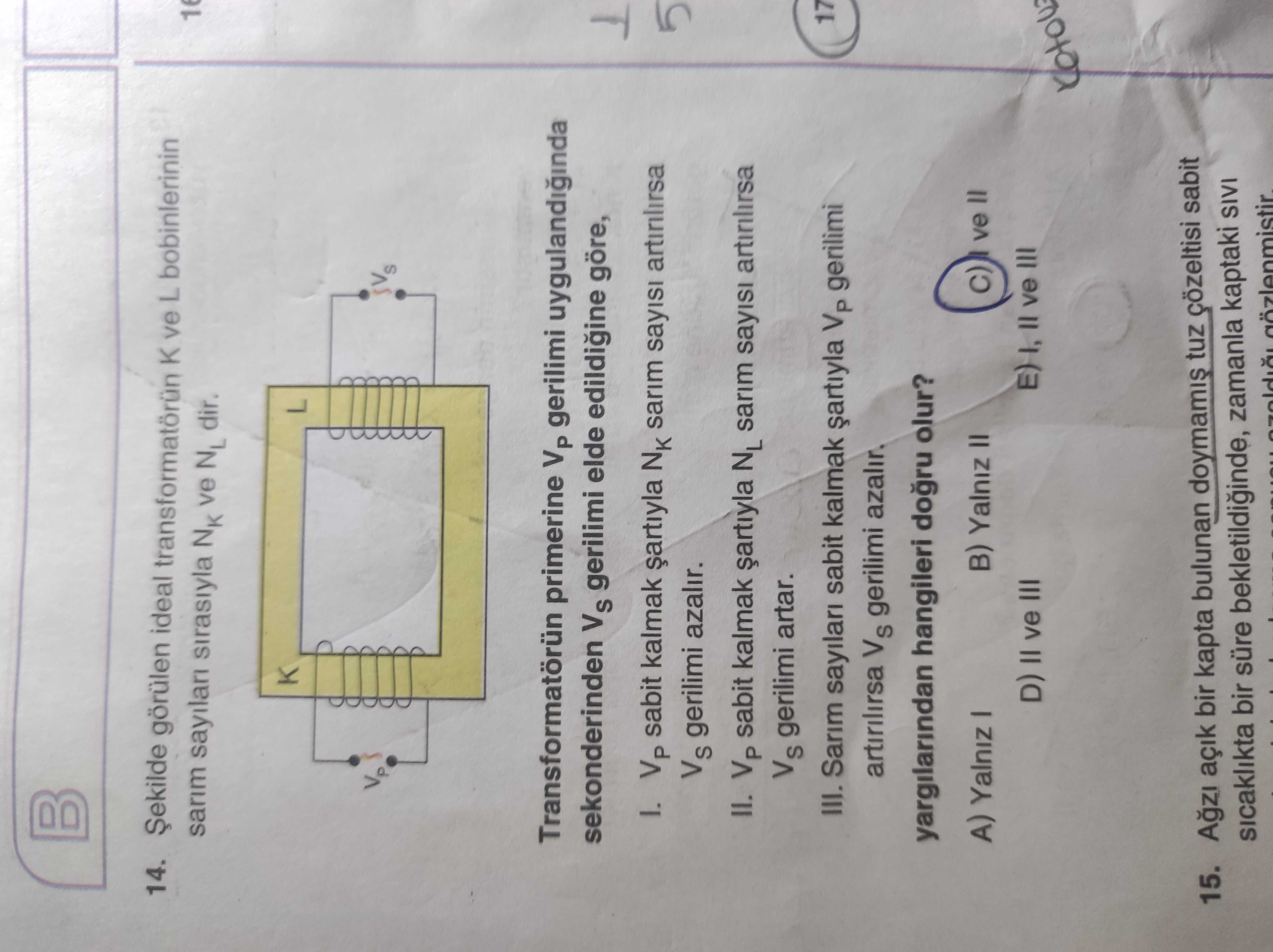 Şekilde görülen ideal transformatörün K ve L bobinlerinin sarım sayıları sırasıyla N_K ve N_L dir