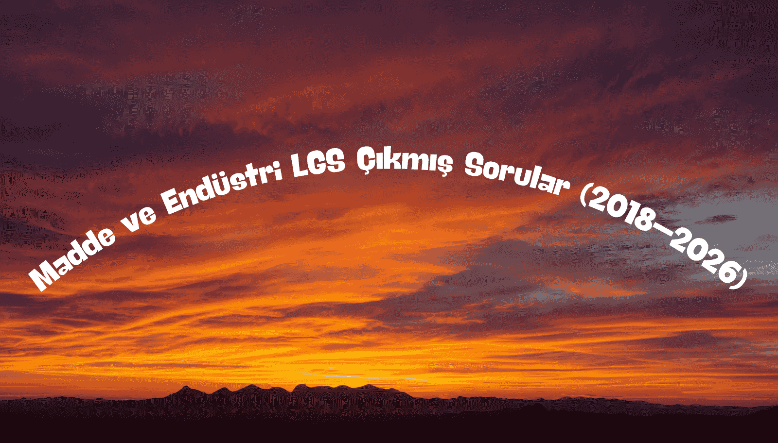 Madde ve Endüstri LGS Çıkmış Sorular (2018–2026) — Çözümlü + PDF