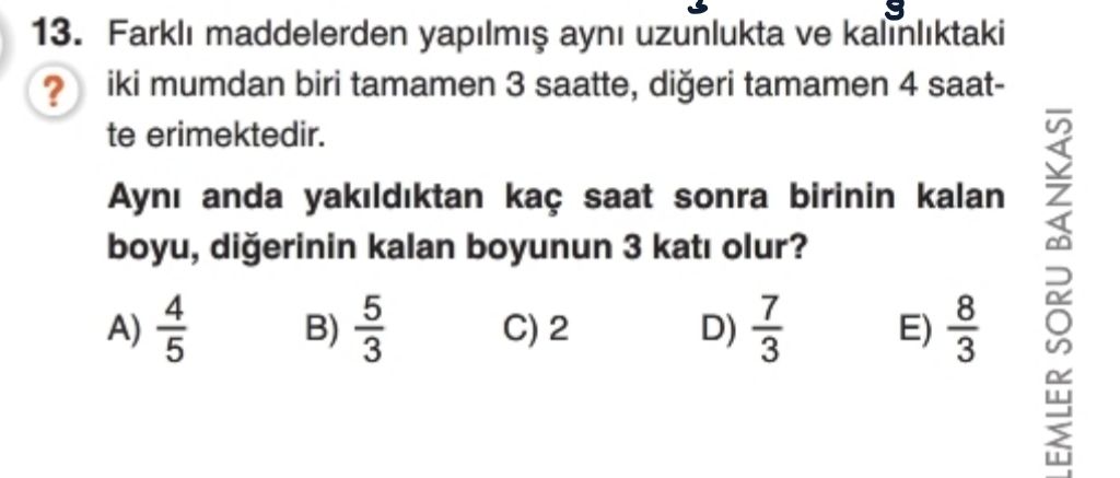 Farklı maddelerden yapılmış aynı uzunlukta ve kalınlıktaki iki mumdan biri tamamen 3 saatte, diğeri