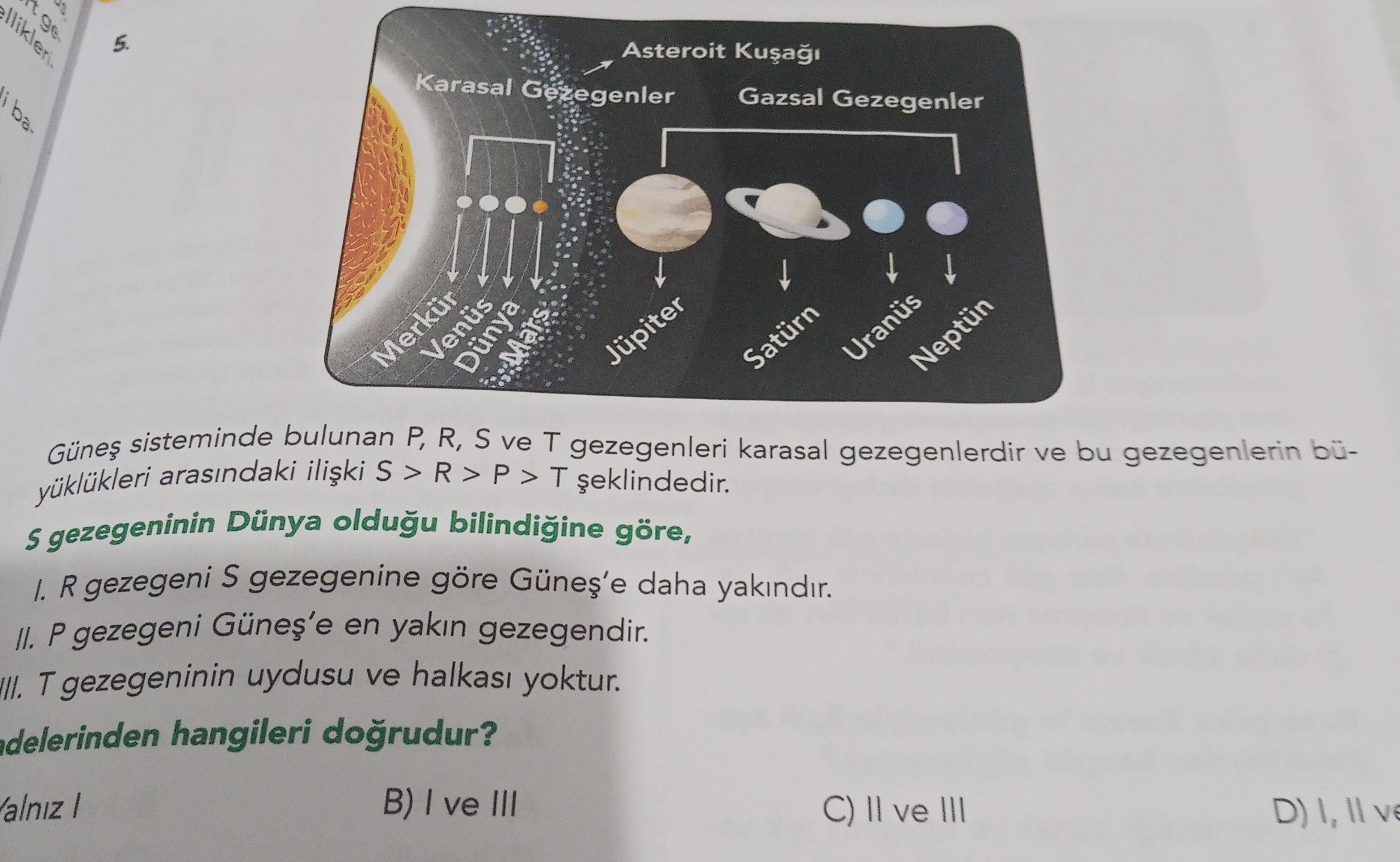 Güneş sisteminde bulunan P, R, S ve T gezegenleri karasal gezegenlerdir ve bu gezegenlerin