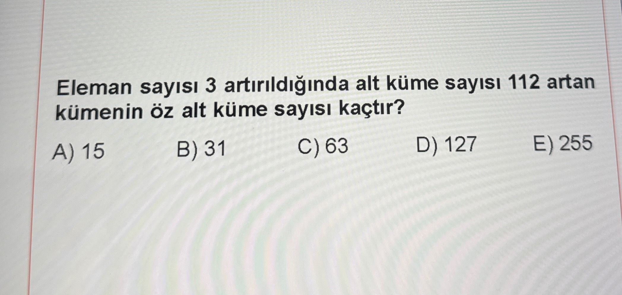 Eleman sayısı 3 artırıldığında alt küme sayısı 112 artan kümenin öz alt küme sayısı kaçtır?