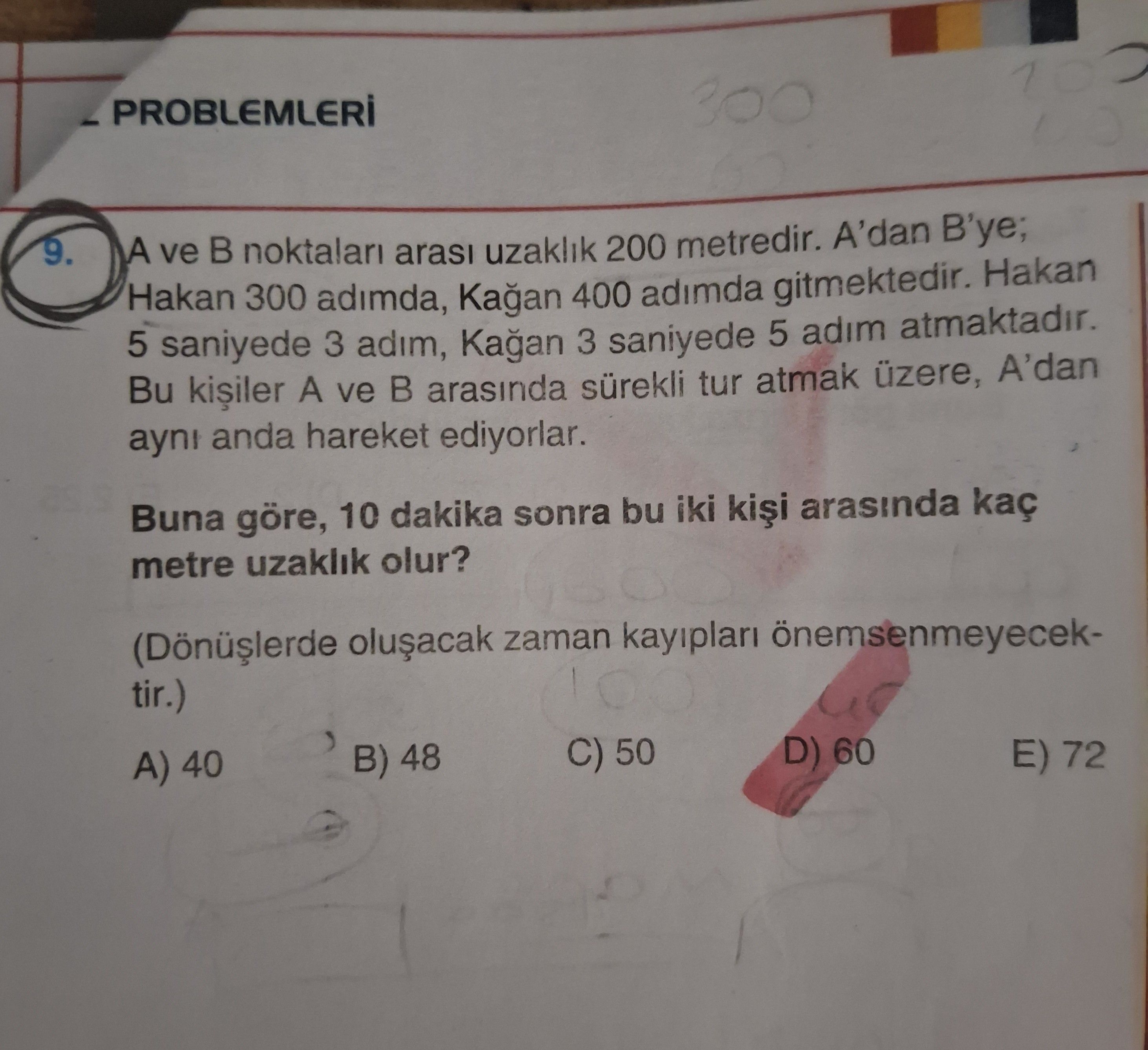 A ve B noktaları arası uzaklık 200 metredir. A'dan B'ye; Hakan 300 adımda, Kağan 400 adımda