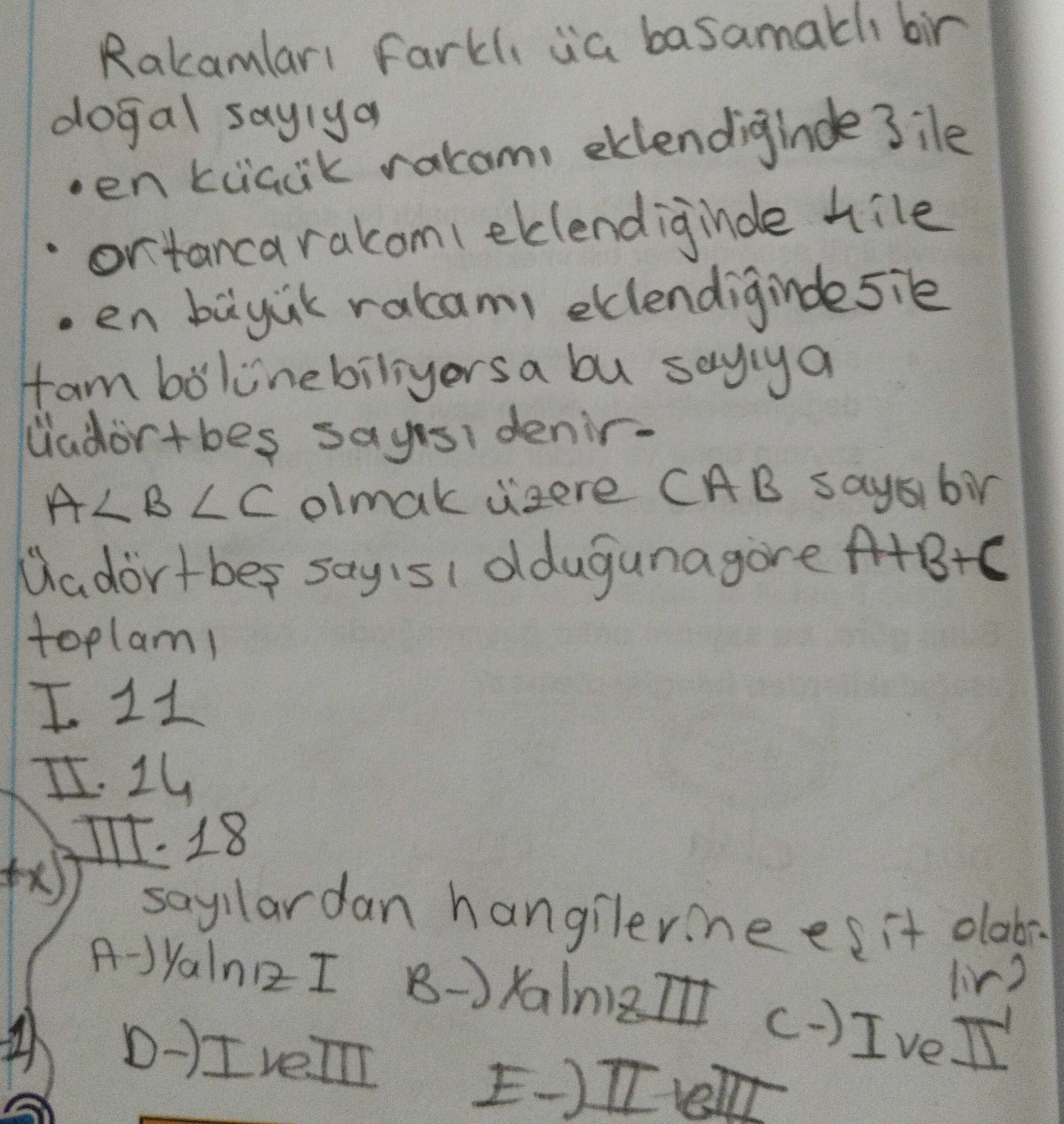 Rakamları farklı üç basamaklı bir doğal sayıya • en küçük rakamı eklendiğinde 3 ile • ortanca rakamı