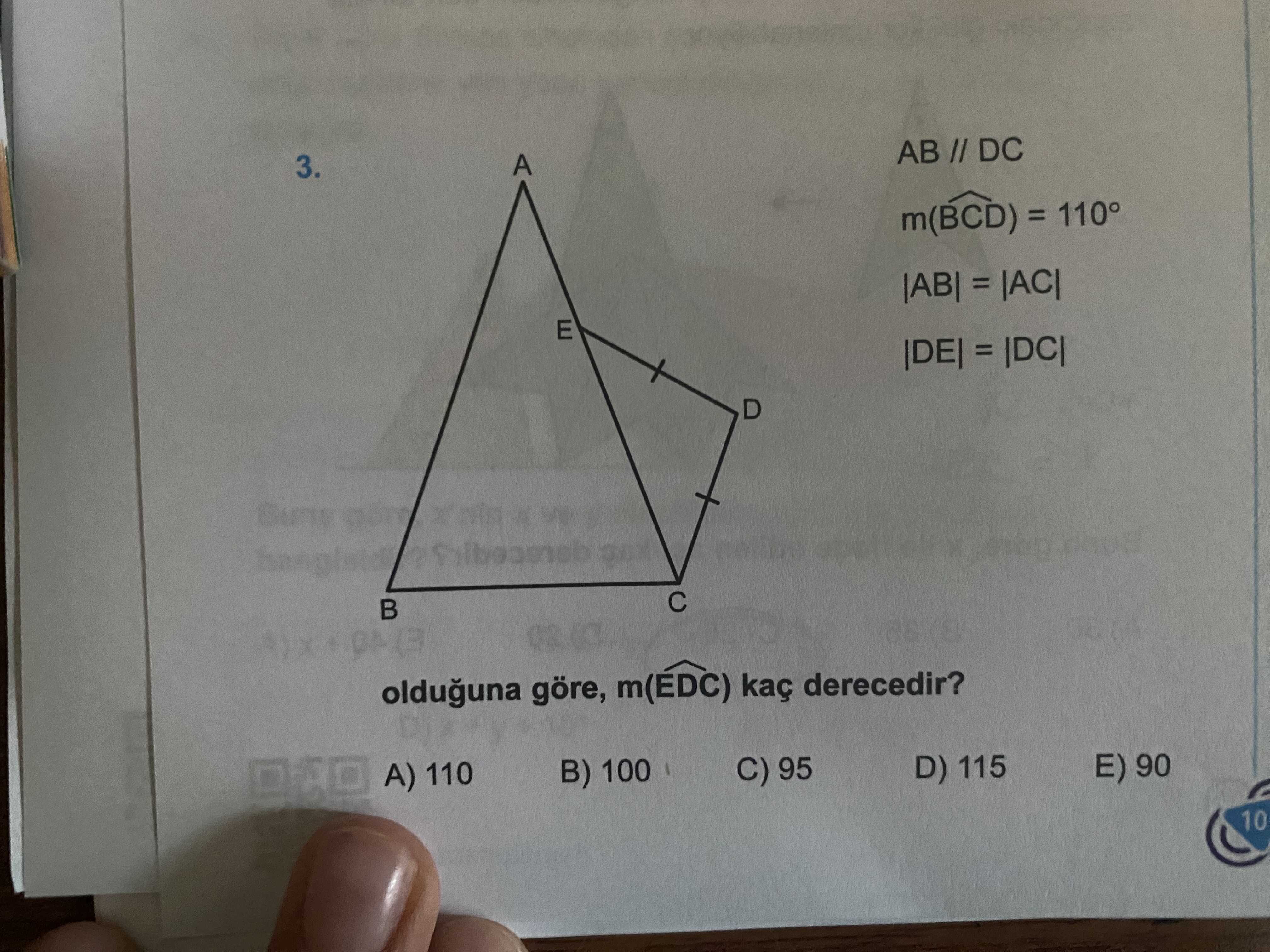 AB DC A 3. m(BCD) = 110° |AB| = E |DE| = olduguna göre, m(EDC) kaç derecedir. E) 90 D) 115 C) 95 B) 100 A) 110 10 AB DC A 3. E) 90 D) 115 C) 95 B) 100 A) 110 10. ?? Model.Question.title