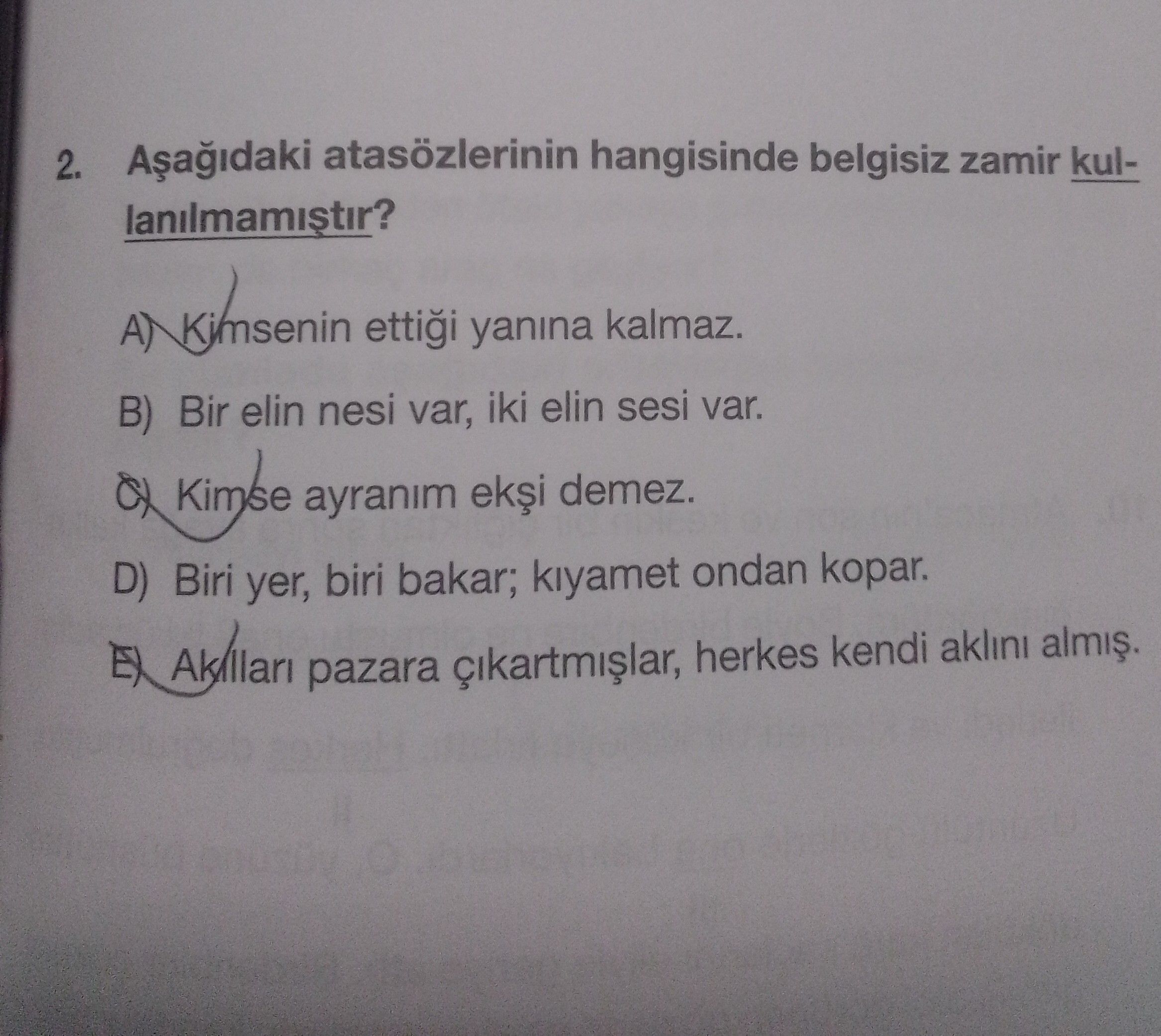 Aşağıdaki atasözlerinin hangisinde belgisiz zamir kullanılmamıştır?