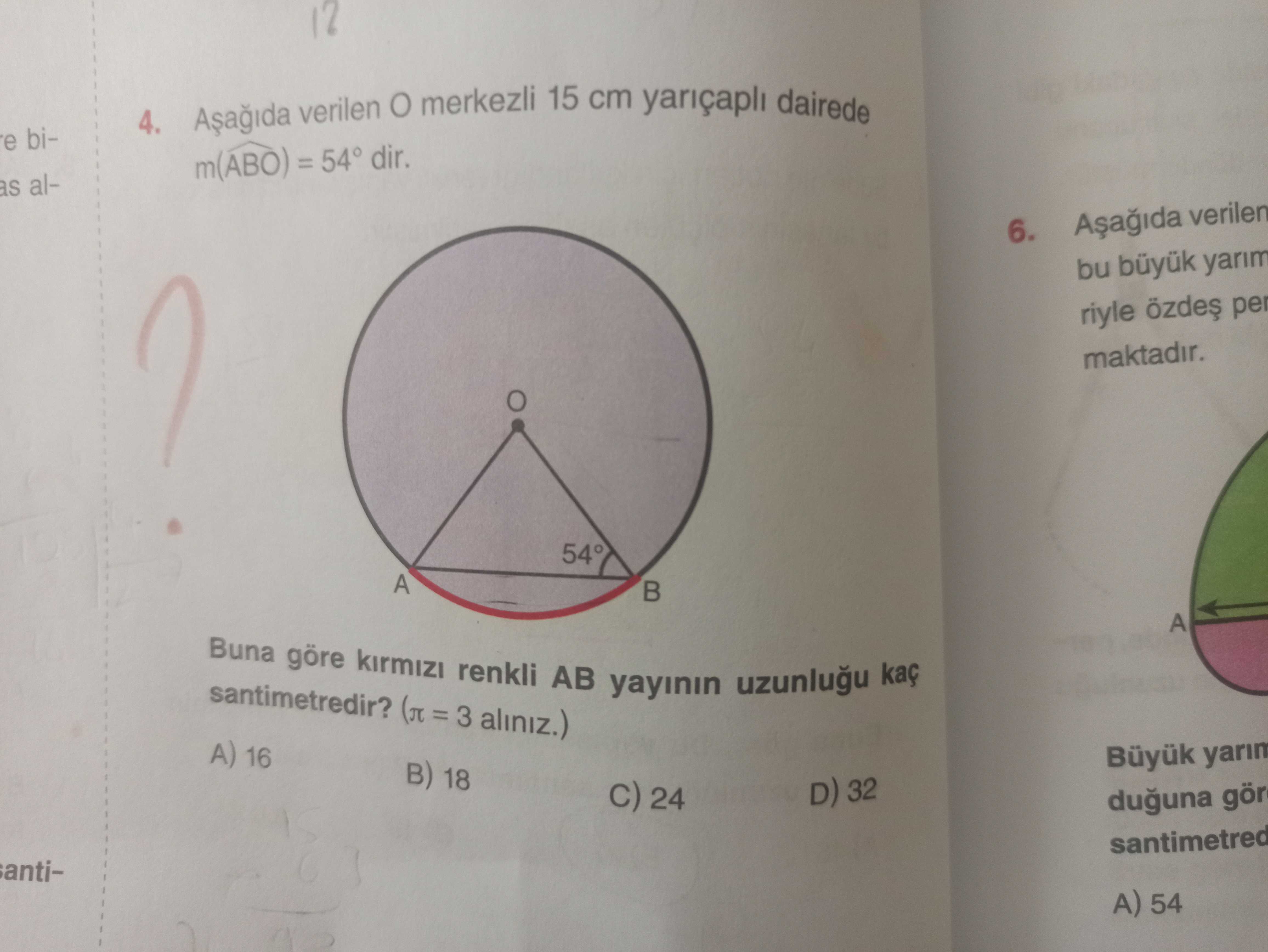 Aşağıda verilen O merkezli 15 cm yarıçaplı dairede m(ABO) = 54° dir. Buna göre kırmızı renkli AB