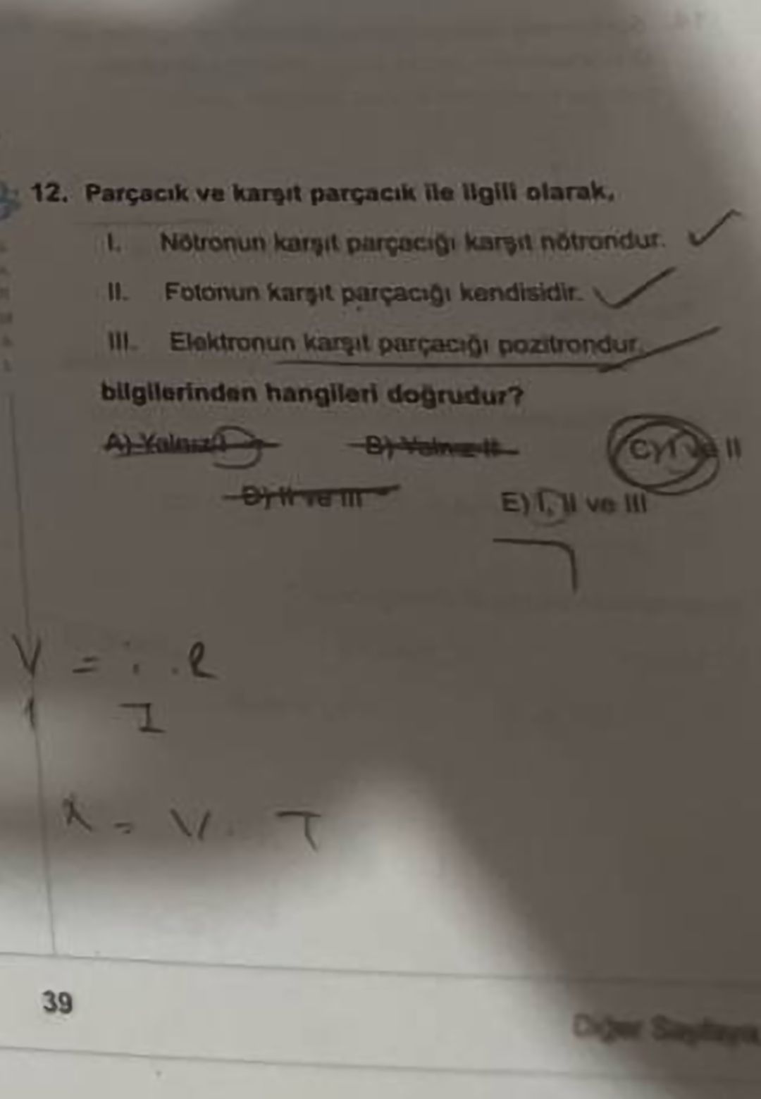 Parçacık ve karşıt parçacık ile ilgili olarak, I. Nötronun karşıt parçacığı karşıt nötrondur. II