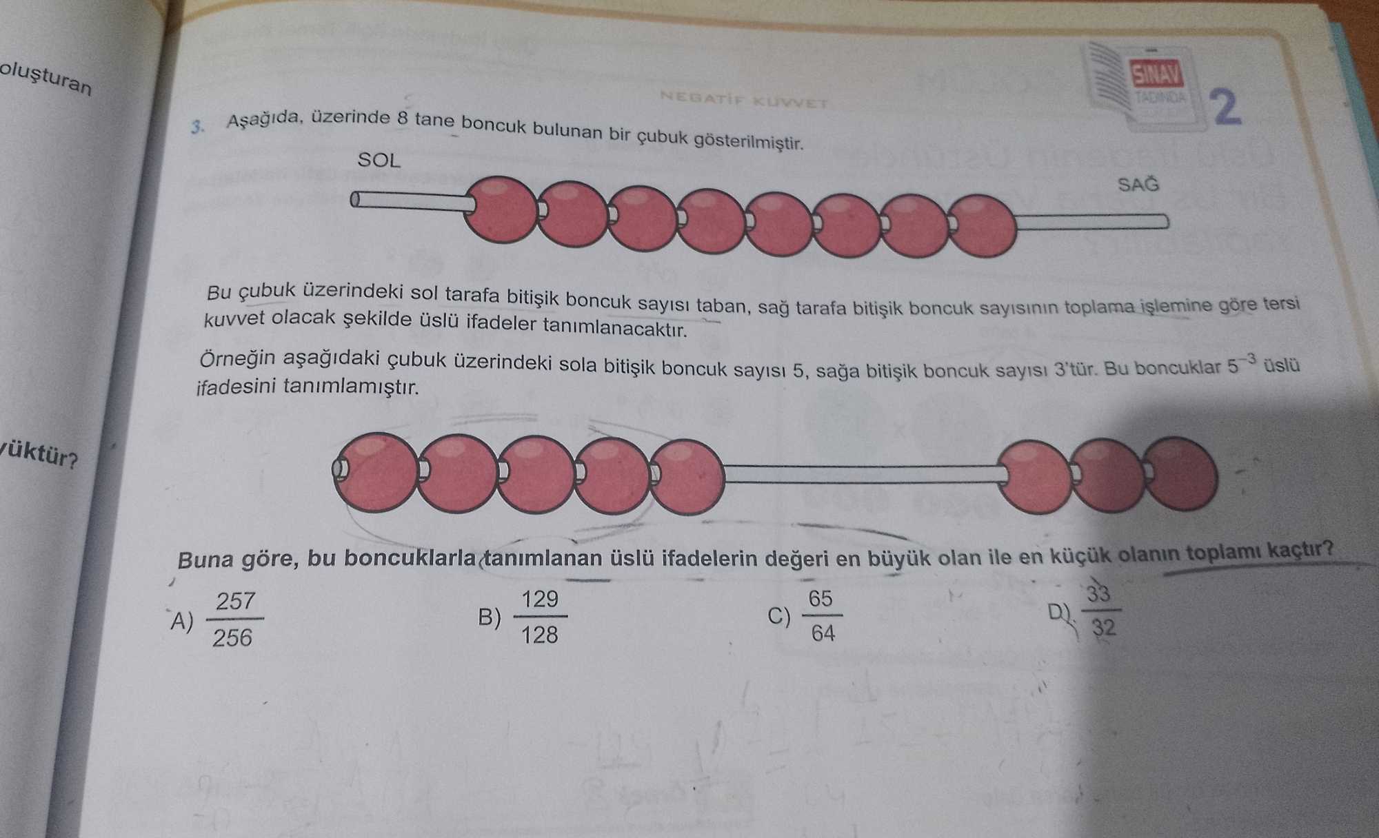Aşağıda, üzerinde 8 tane boncuk bulunan bir çubuk gösterilmiştir. Bu çubuk üzerindeki sol tarafa