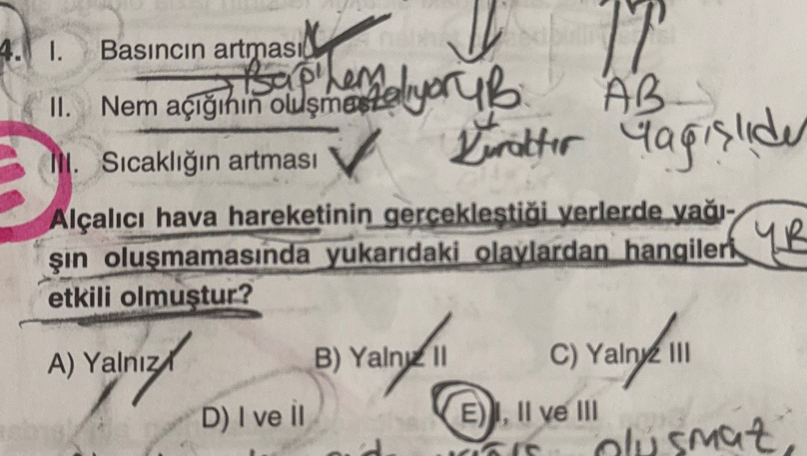 I. Basıncın artması II. Nem açığının oluşması III. Sıcaklığın artması Alçalıcı hava hareketinin