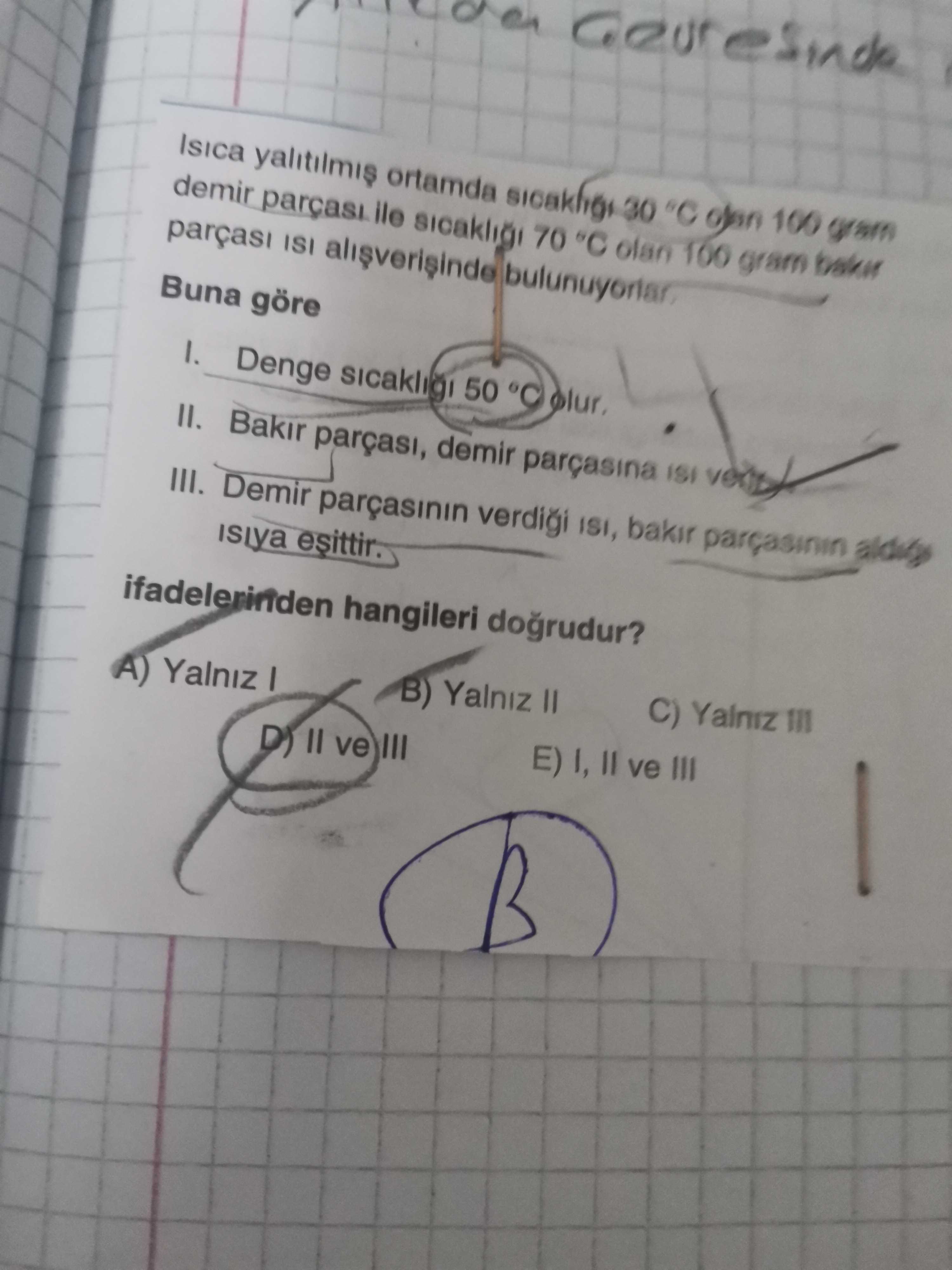 Isıca yalıtılmış ortamda sıcaklığı 30 °C olan 100 gram demir parçası ile sıcaklığı 70 °C olan 100