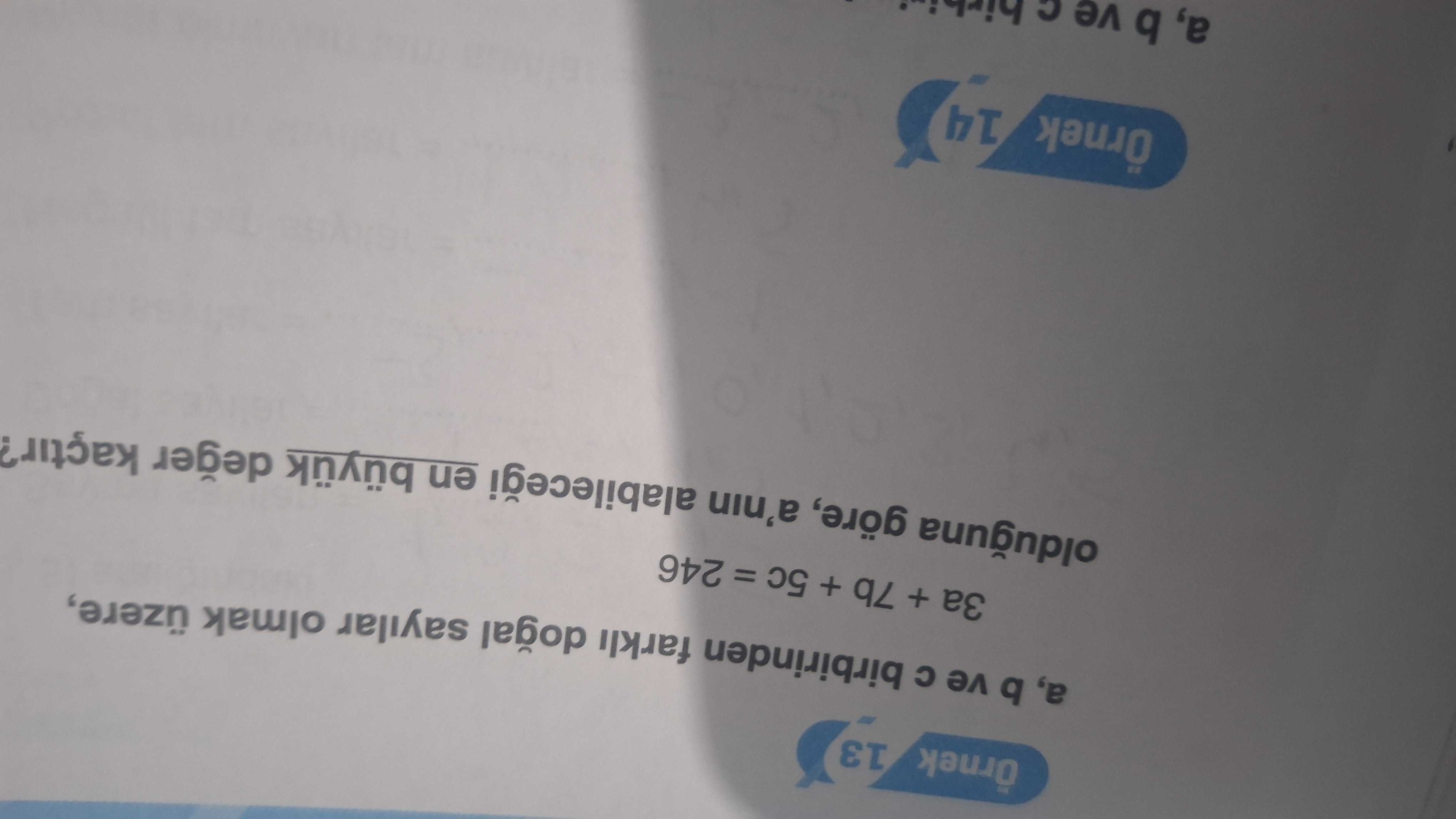 13 b ve birbirinden farkli sayilar olmak üzere, + 7b + 5c = 246 olduguna göre, a'nin en büyuk deger kaçtir. Örnek 14 b ve 13 b ve birbirinden farkli sayilar olmak üzere, + 7b + 5c = 246 olduguna göre, a'nin en büyuk deger kaçtir. Örnek 14 b ve. ?? Model.Question.title