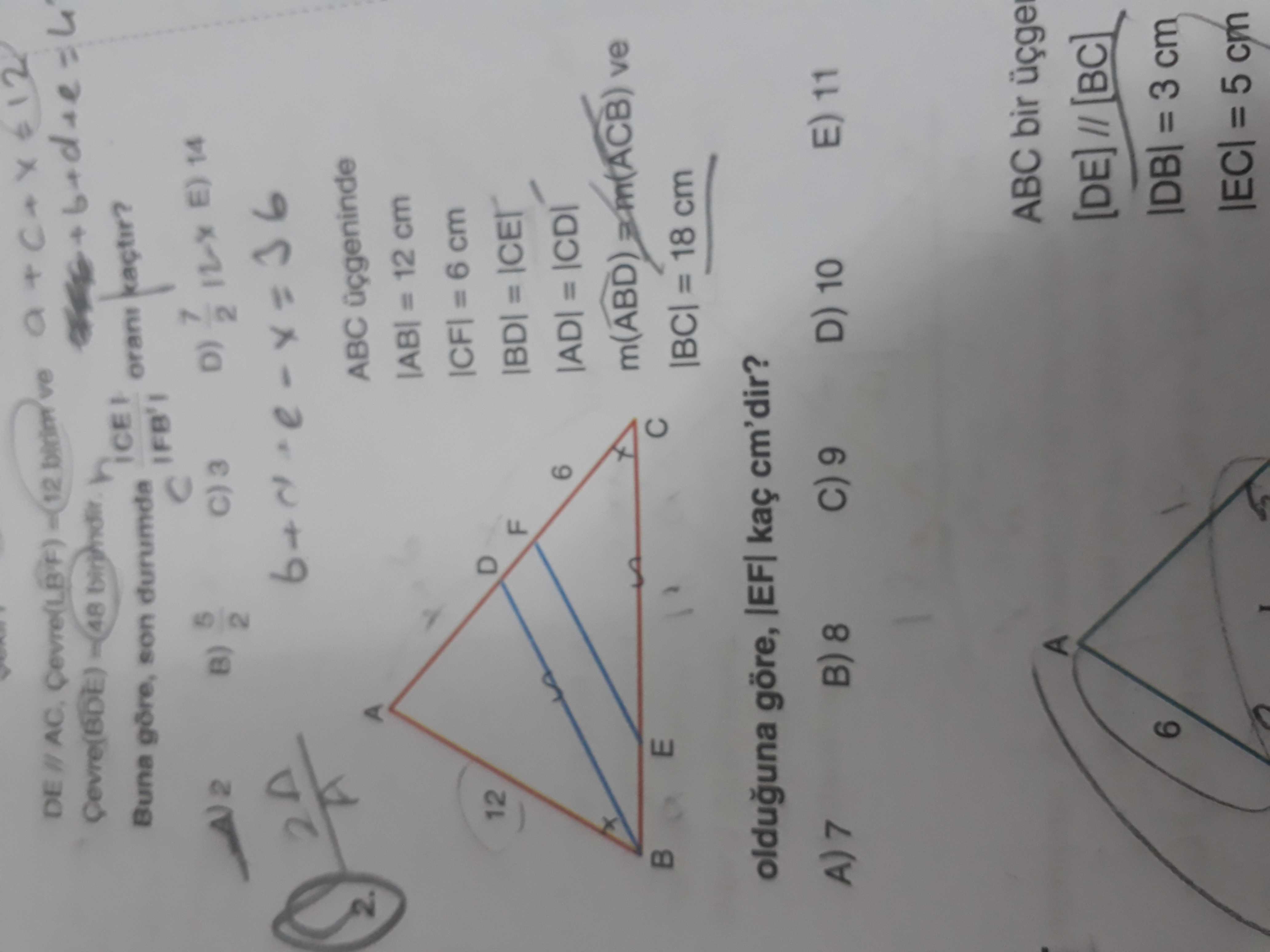 12 DE orani Buna son durumda 14 5 2 B) 2 2A ABC = 12 cm = 6 cm D 12 F |BD| = 6 = $ m(ABD) ve E |BC| = 18 cm olduguna göre, kaç cm'dir. E) 11 D) 10 9 B) 8 A) 7 ABC bir [DE] [BC] 6 = 3 cm = 5 cm 12 DE orani Buna son durumda 14 5 2 B) 2 2A ABC = 12 cm = 6 cm D 12 F |BD| = 6 = $ m(ABD) ve E |BC| = 18 cm olduguna göre, kaç cm'dir. E) 11 D) 10 9 B) 8 A) 7 ABC bir [DE] [BC] 6 = 3 cm = 5 cm. ?? Model.Question.title