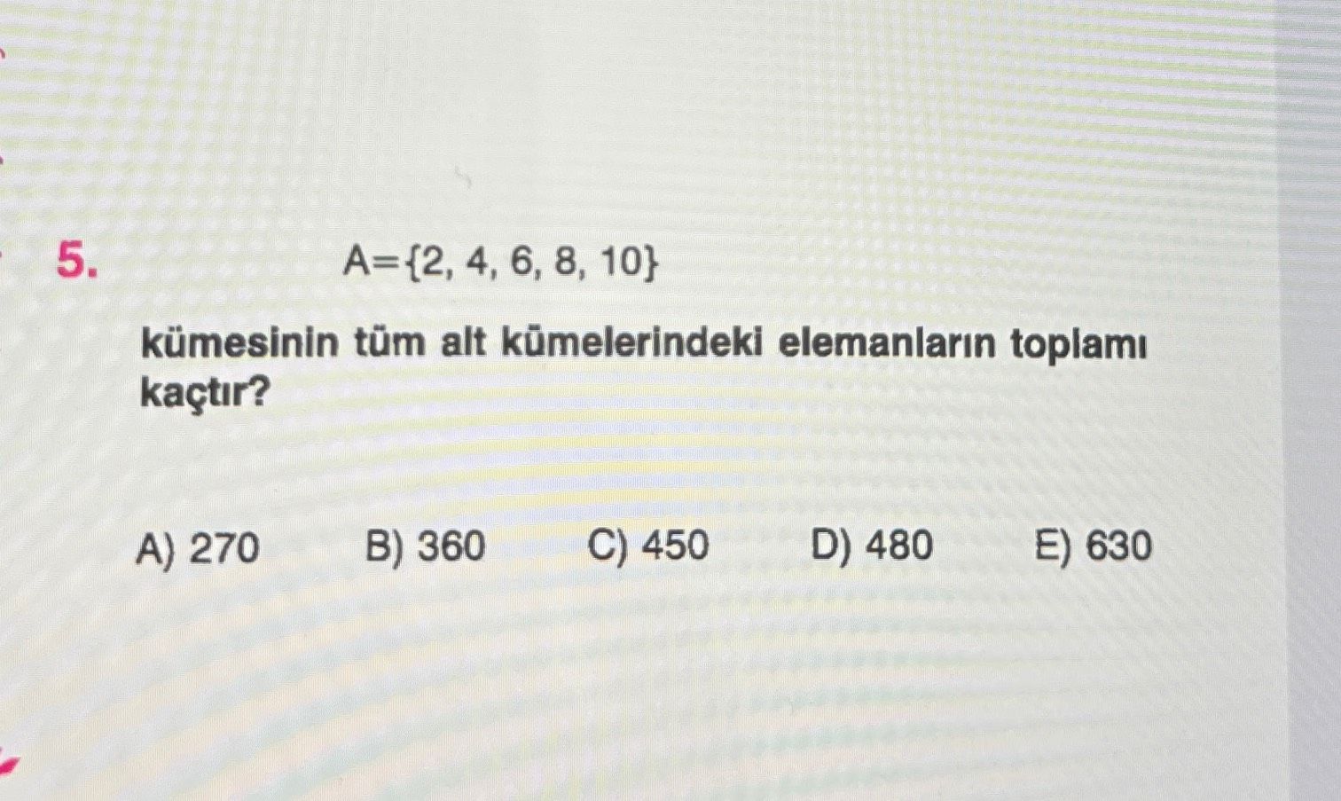A={2, 4, 6, 8, 10} kümesinin tüm alt kümelerindeki elemanların toplamı kaçtır?