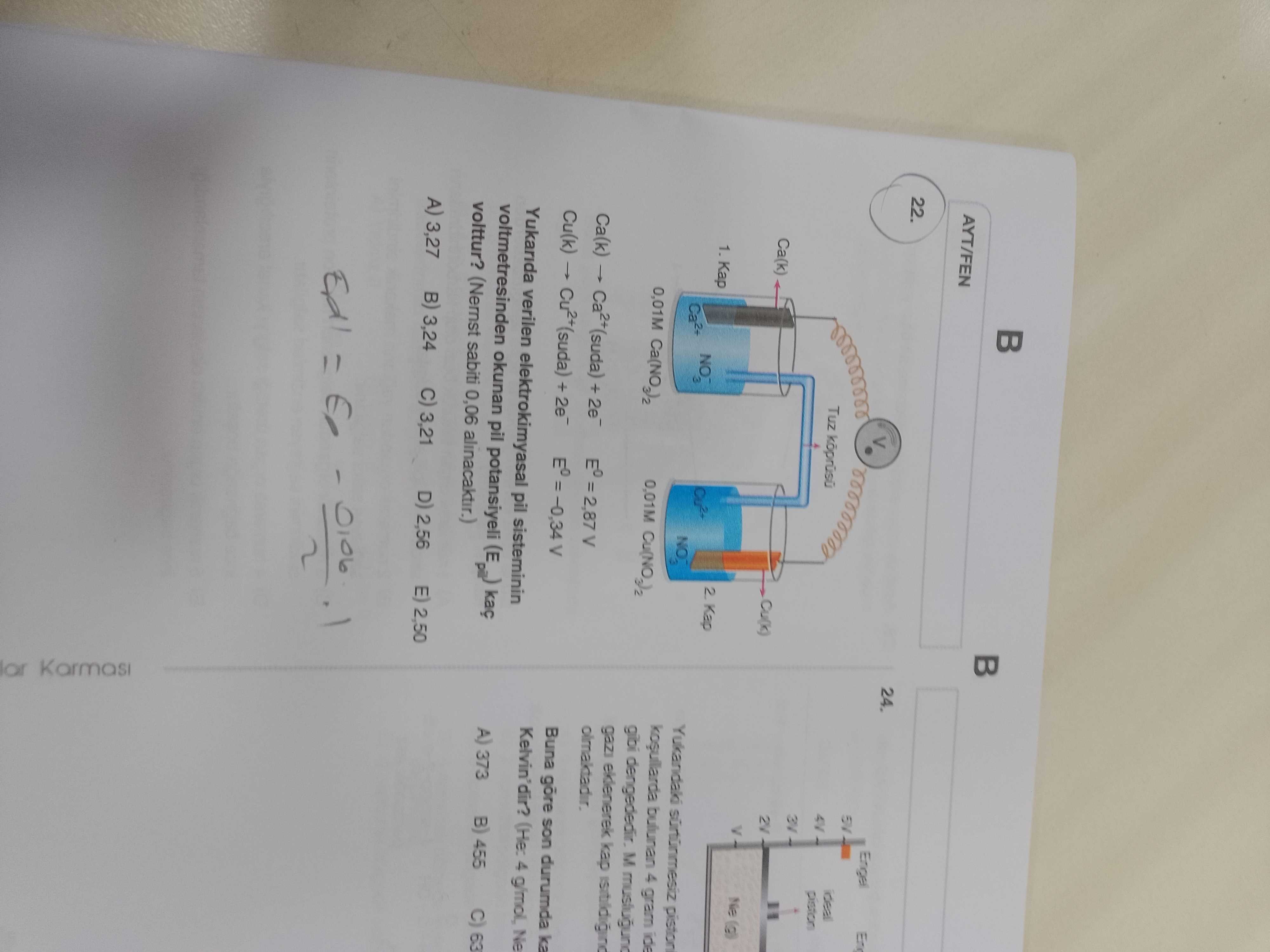 Ca(k) → Ca²⁺(suda) + 2e⁻ E° = 2,87 V Cu(k) → Cu²⁺(suda) + 2e⁻ E° = −0,34 V Yukarıda verilen