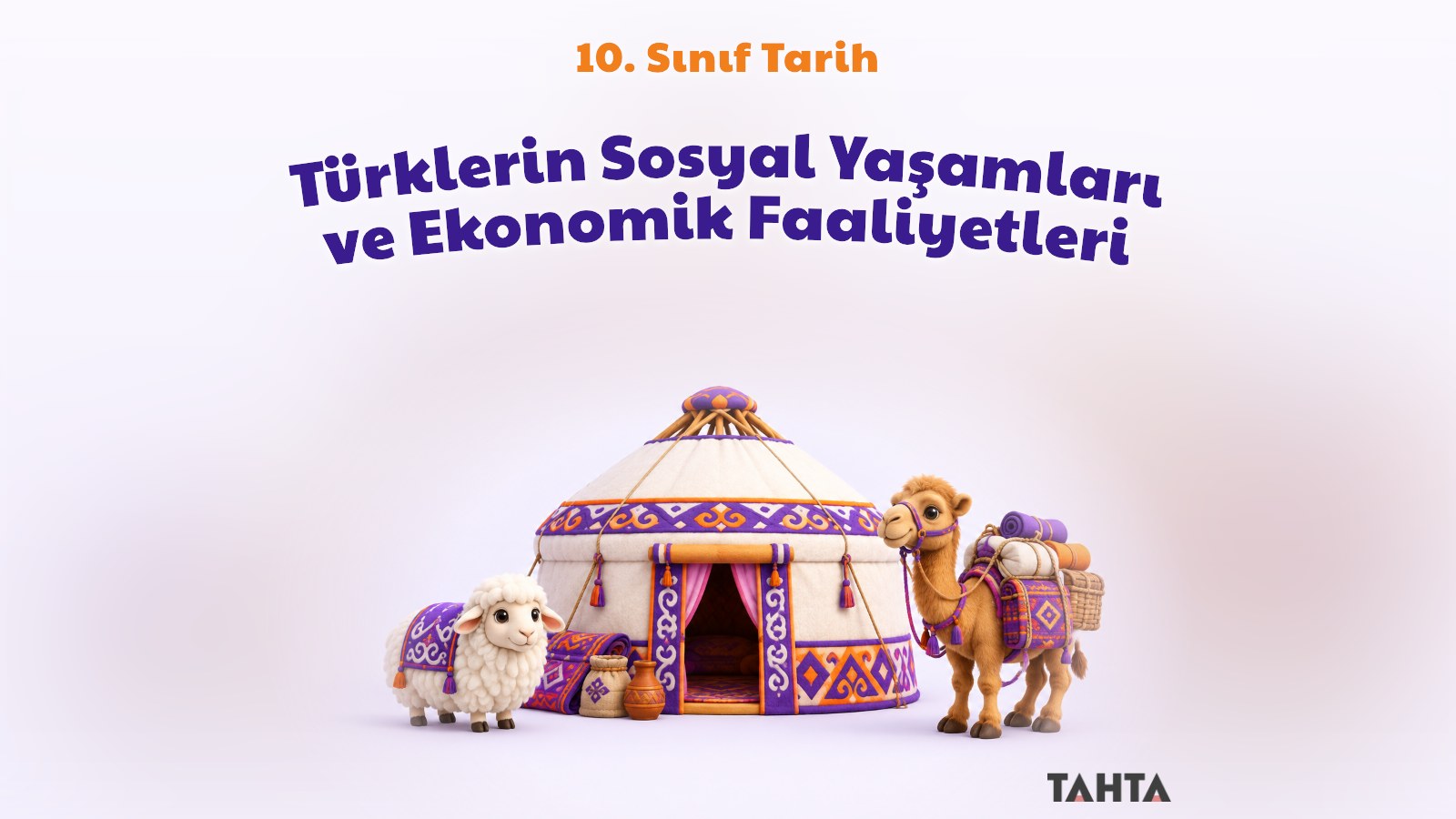 10. Sınıf Tarih Türkistandan Türkiyeye Uzanan Süreçte Türklerin Sosyal Yaşamları ve Ekonomik Faaliyetleri Konu Anlatımı