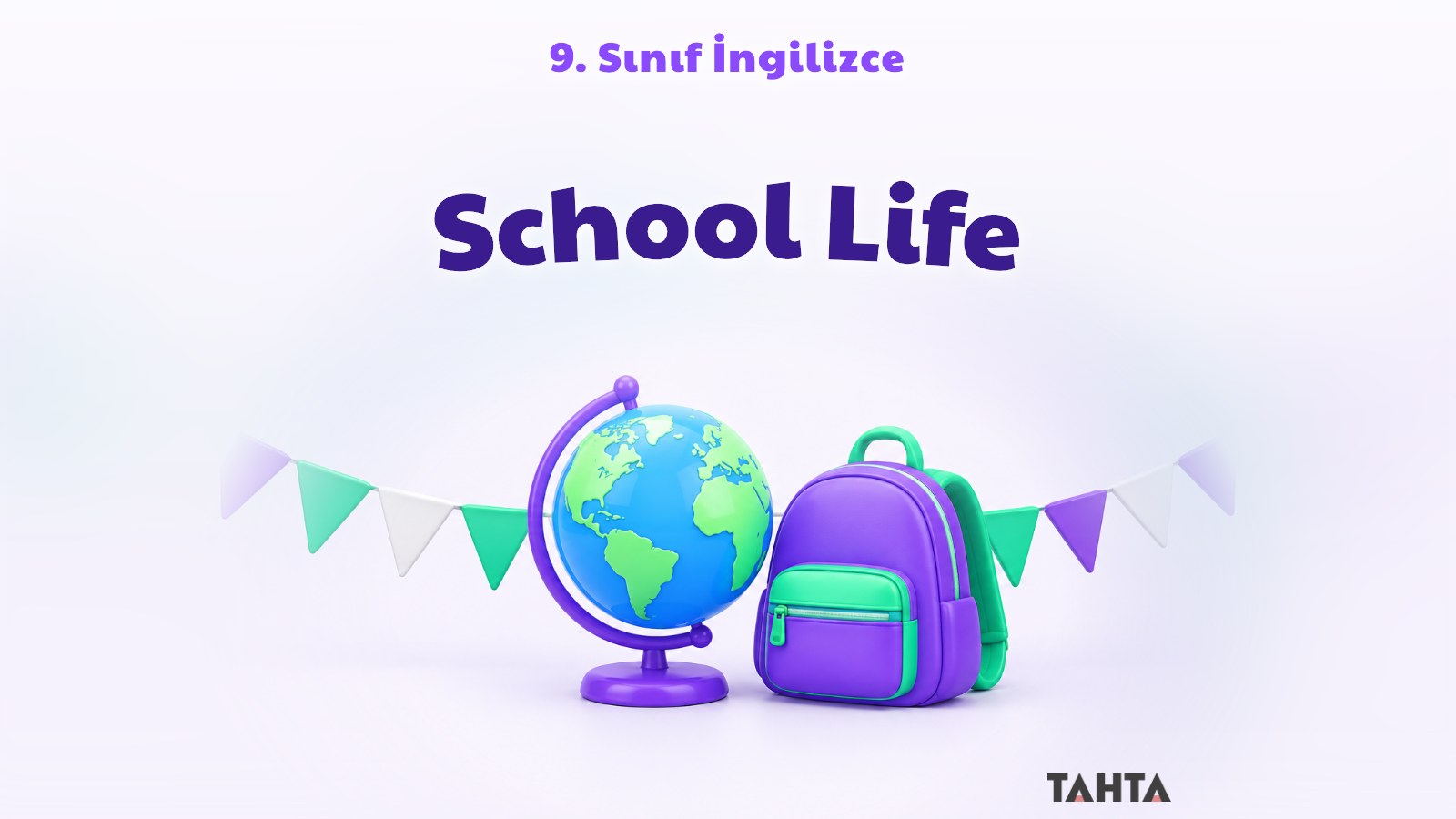 9. sınıf İngilizce School Life konu anlatımı kapağı: mor ve yeşil tonlarda dünya küresi, okul çantası ve flamalar