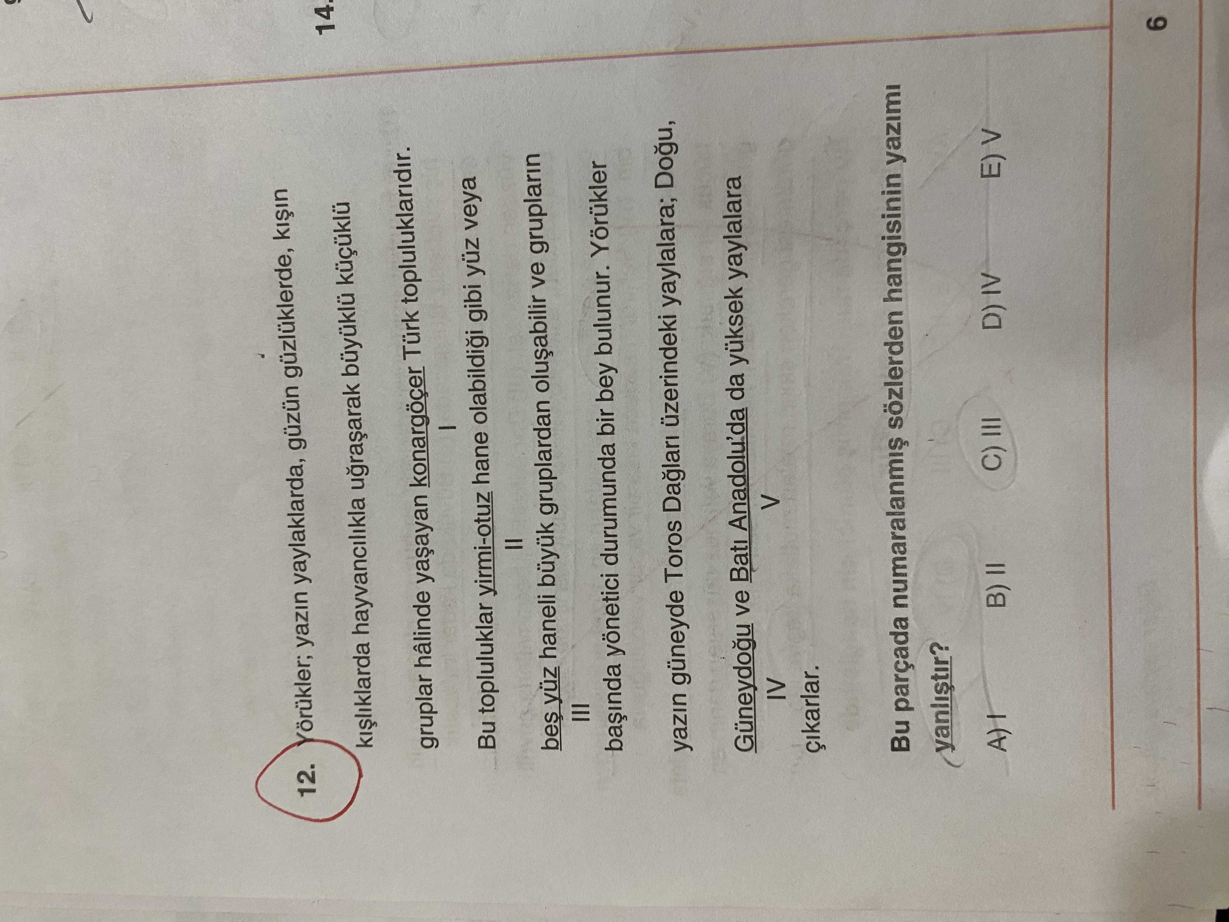 Yörükler; yazın yaylalarda, güzün güzlüklerde, kışın kışlıklarda hayvancılıkla uğraşarak büyüklü