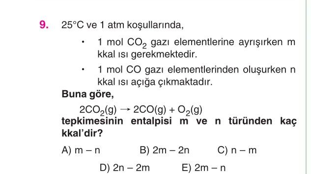 25°C ve 1 atm koşullarında, • 1 mol CO₂ gazı elementlerine ayrışırken m kkal ısı gerekmektedir. • 1