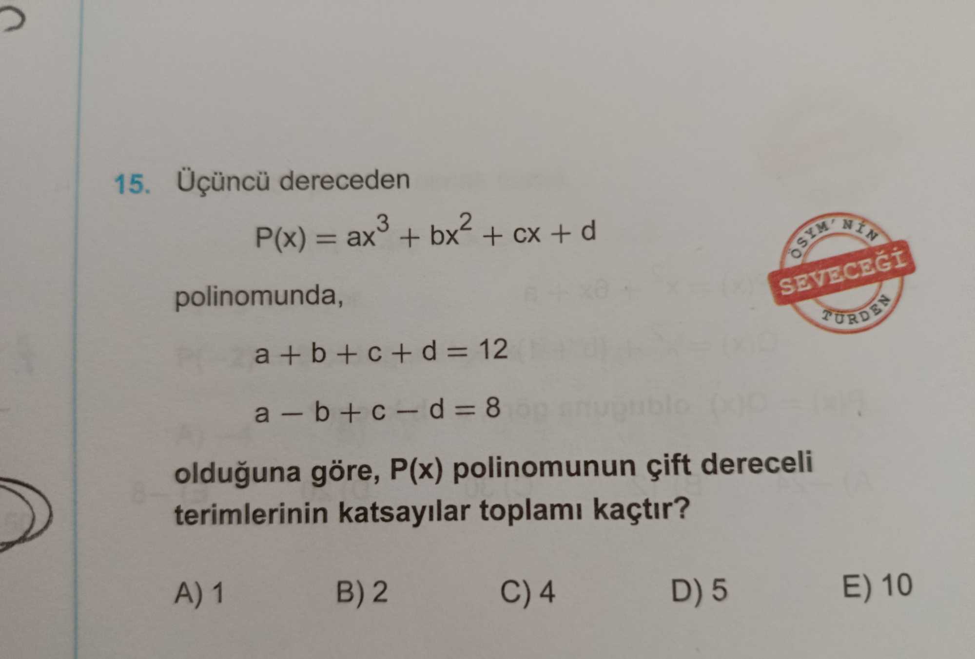 Üçüncü dereceden P(x) = ax³ + bx² + cx + d polinomunda, a + b + c + d = 12 a − b + c − d = 8