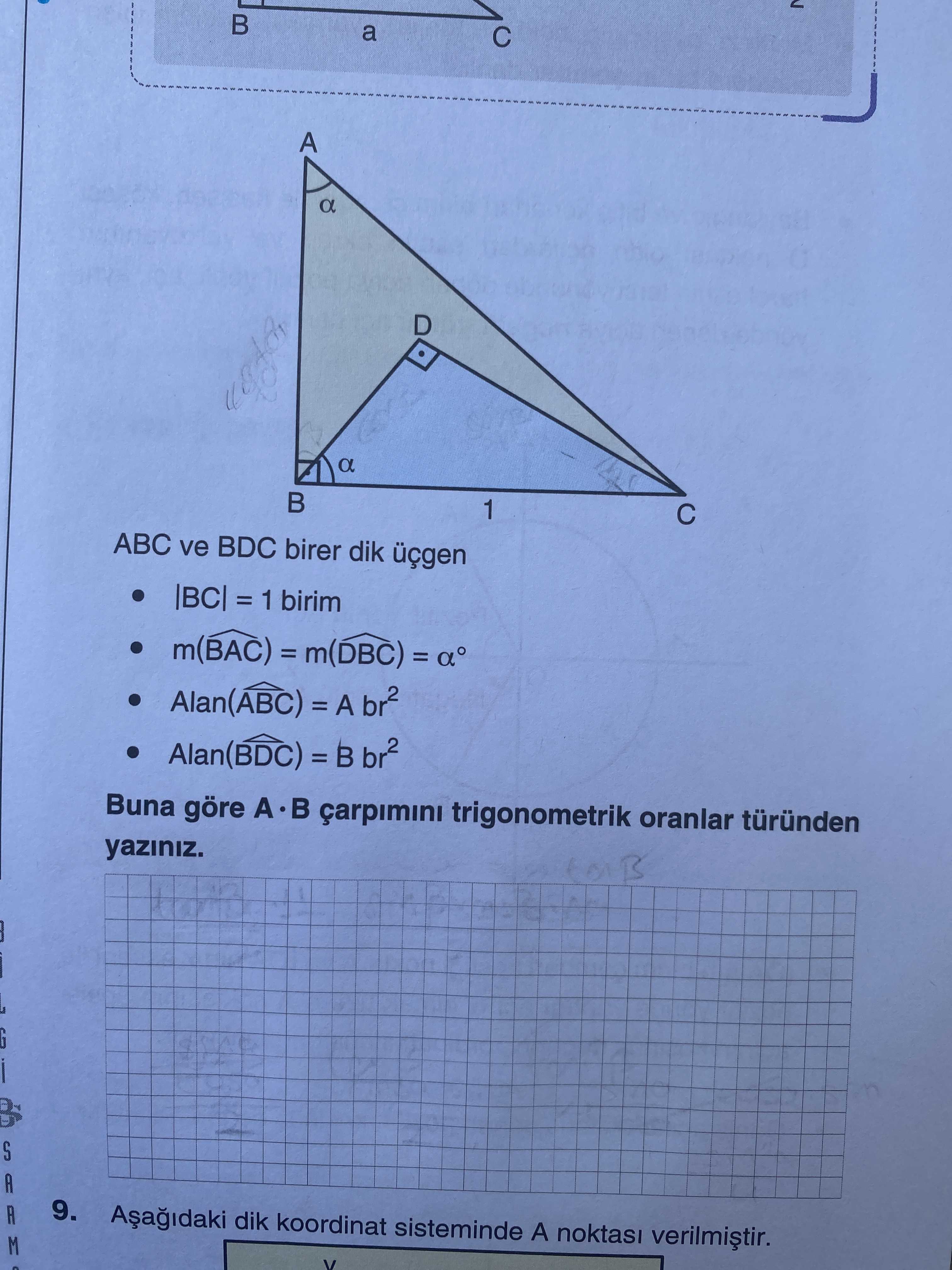 ABC ve BDC birer dik üçgen • |BC| = 1 birim • m(B̂AC) = m(D̂BC) = α° • Alan(ÂBC) = A br² •