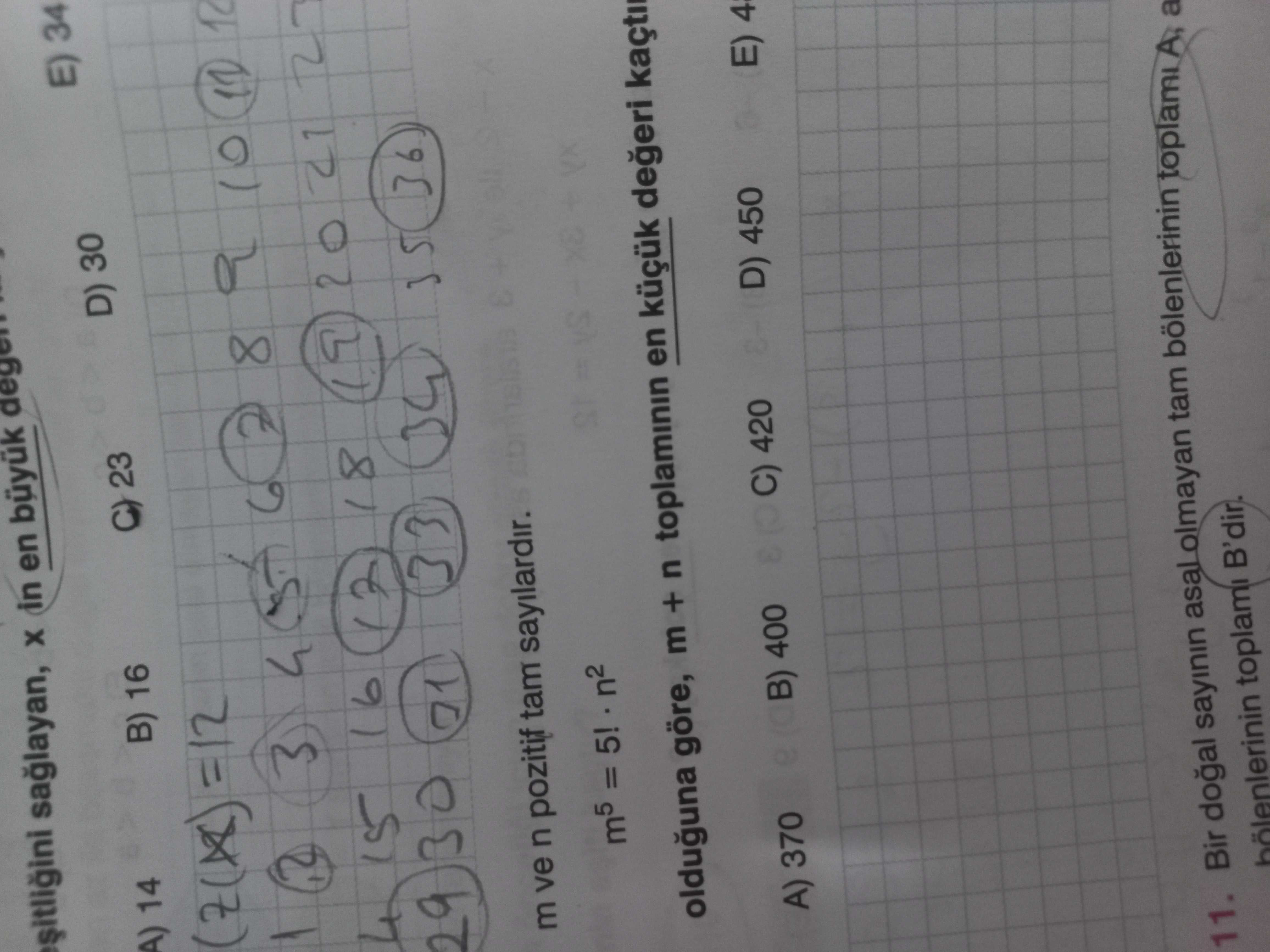 In en büyuk E) 34 14 D) 30 B) 16 23 12 8 3 4 15 16 20 21 18 29 3 71 36 m ve n pozitif tam sayilardir. m5 = 5. n2 olduguna göre, m + n en 400 A) 370 C) 420 D) 450 E) 11. Bir sayinin asal olmayan tam bölenlerinin toplami a toplami B'dir. ?? Model.Question.title