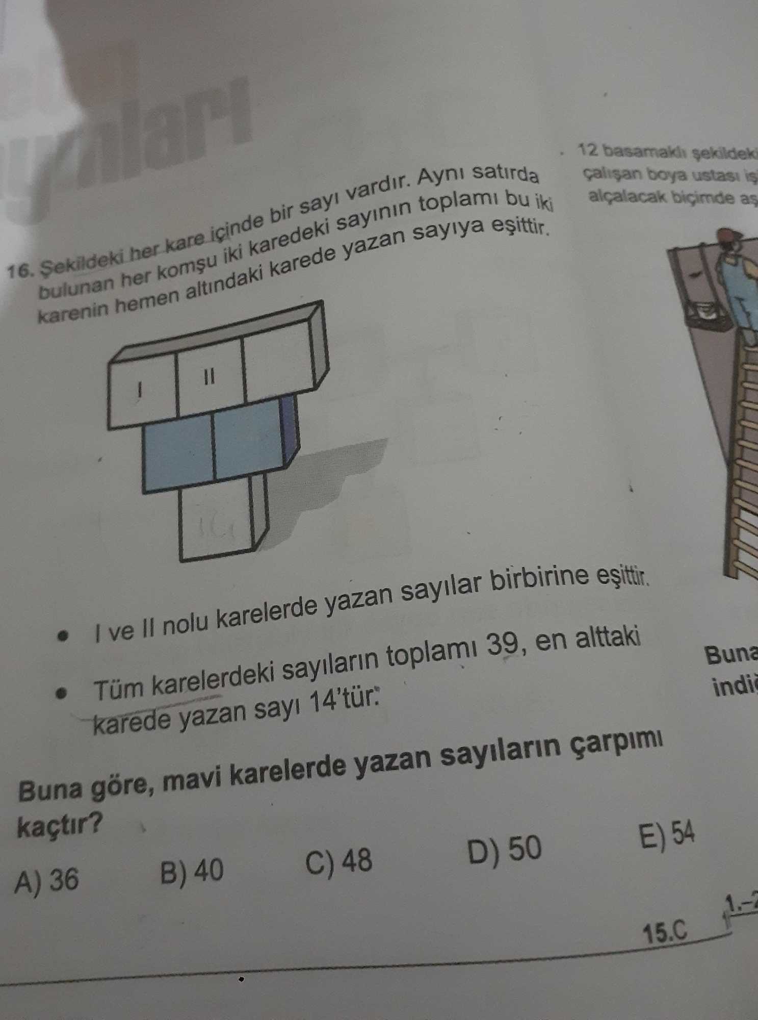 Şekildeki her kare içinde bir sayı vardır. Aynı satırda bulunan her komşu iki karedeki sayının
