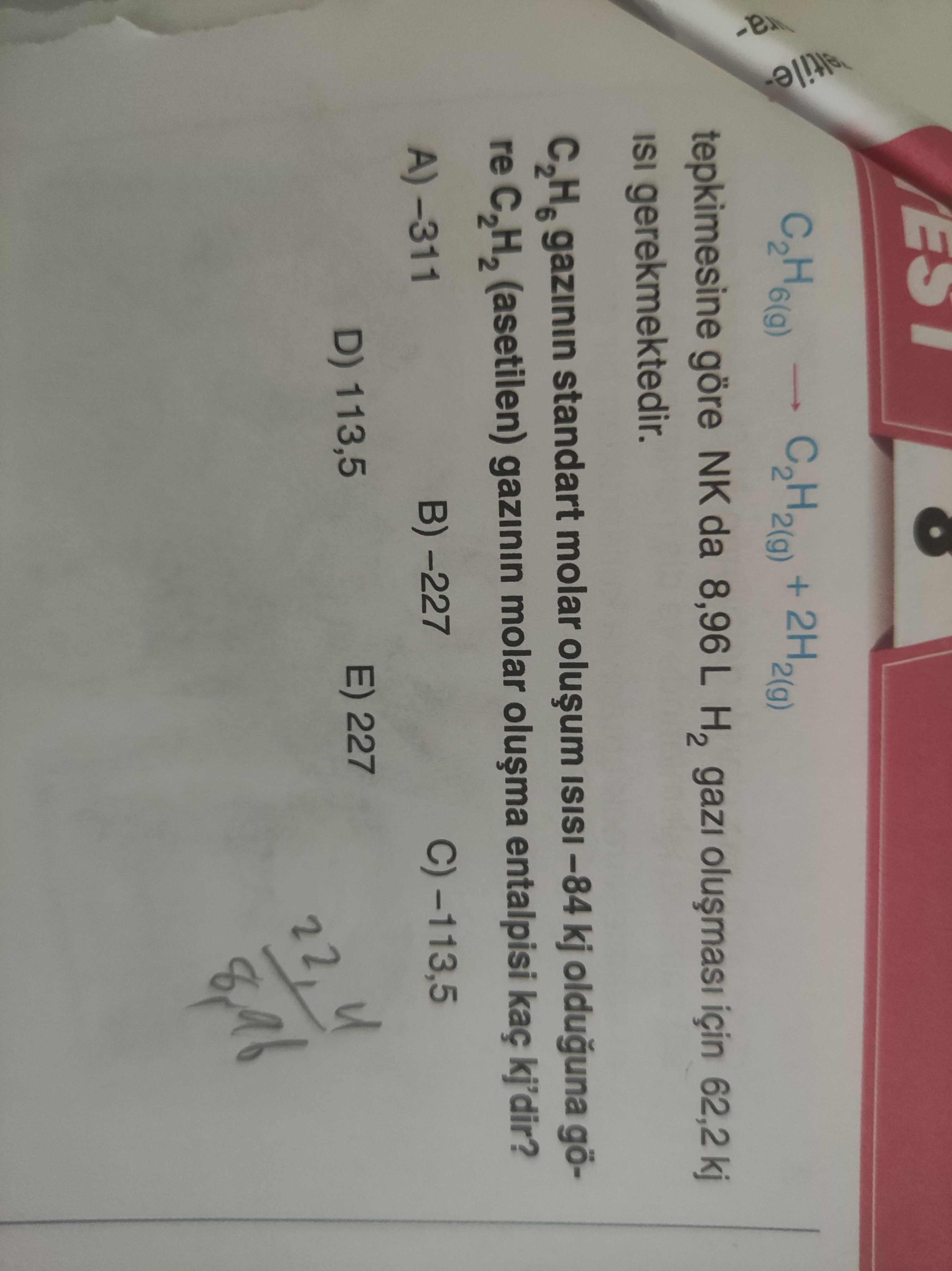 C₂H₆(g) → C₂H₂(g) + 2H₂(g) tepkimesine göre NK da 8,96 L H₂ gazı oluşması için 62,2 kj ısı