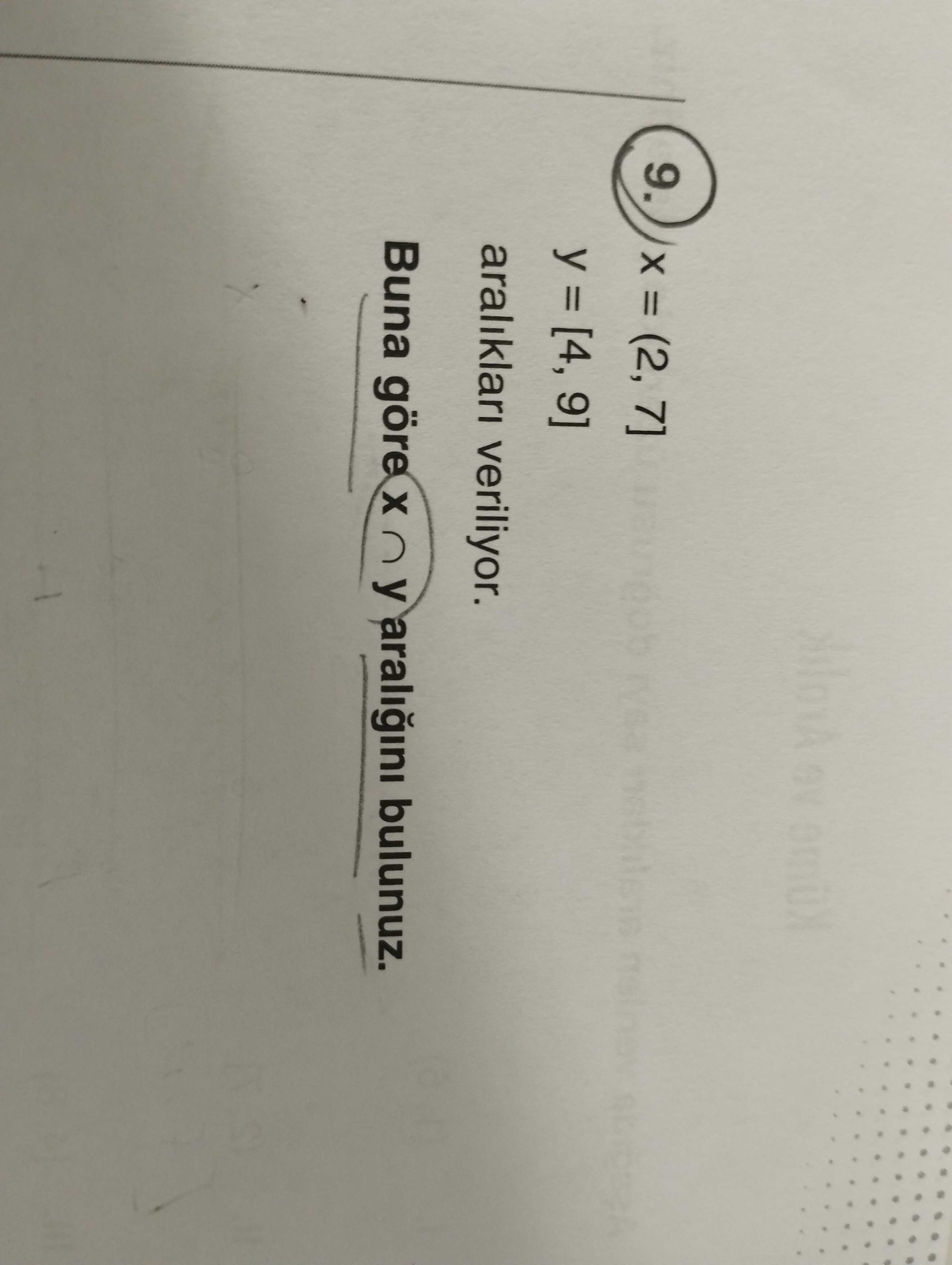 x = (2, 7] y = [4, 9] aralıkları veriliyor. Buna göre x ∩ y aralığını bulunuz.