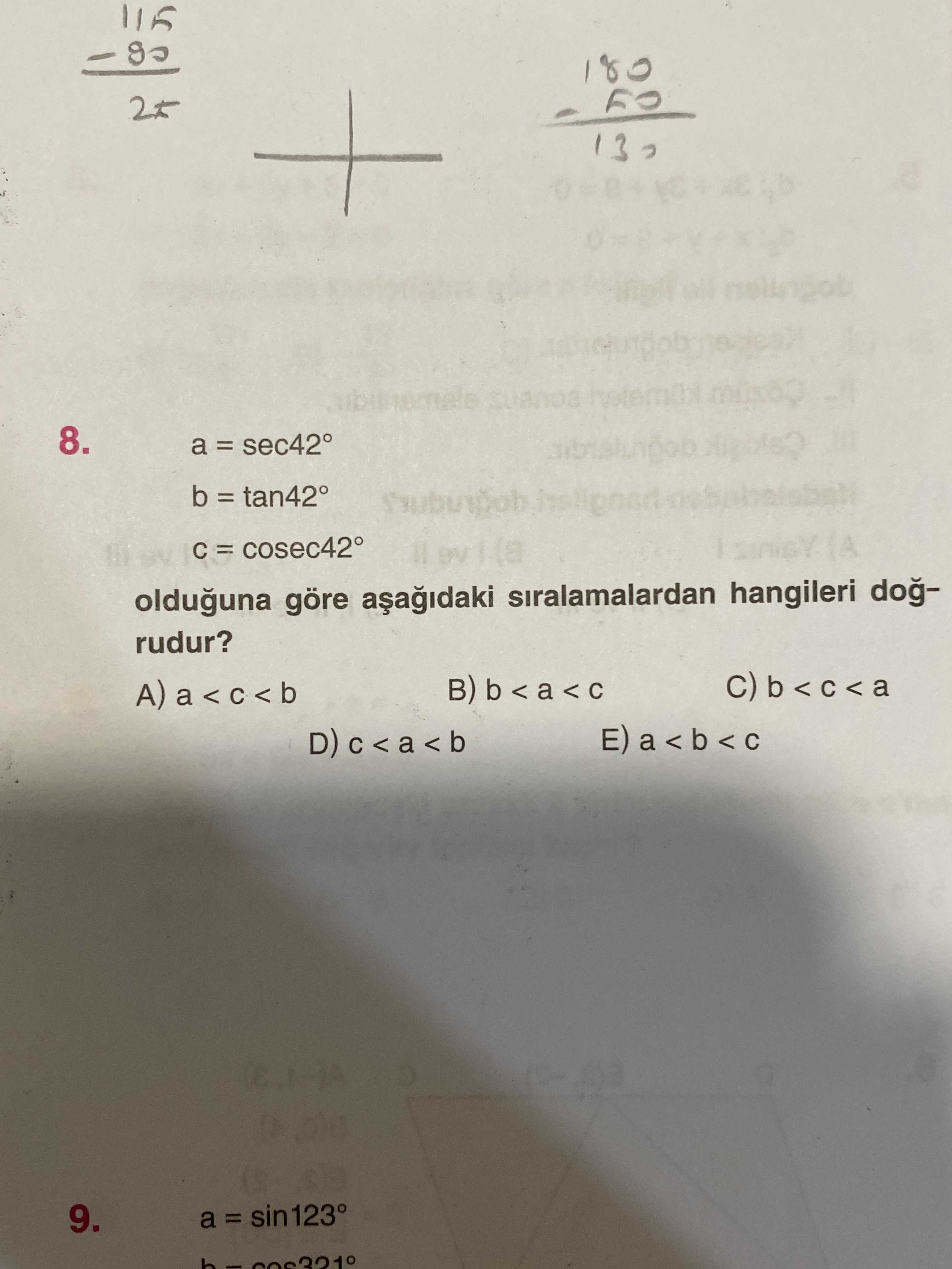 a = sec42° b = tan42° c = cosec42° olduğuna göre aşağıdaki sıralamalardan hangileri doğrudur?