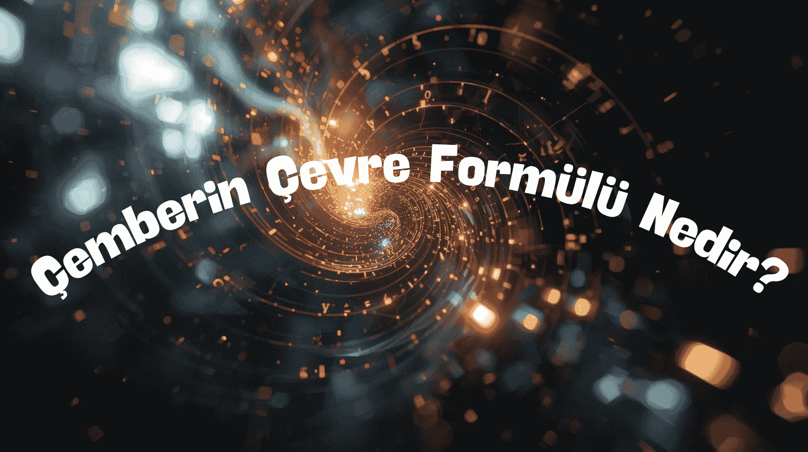 Çemberin Çevre Formülü Nedir? Çemberin Özellikleri ve Hesaplama Yöntemi