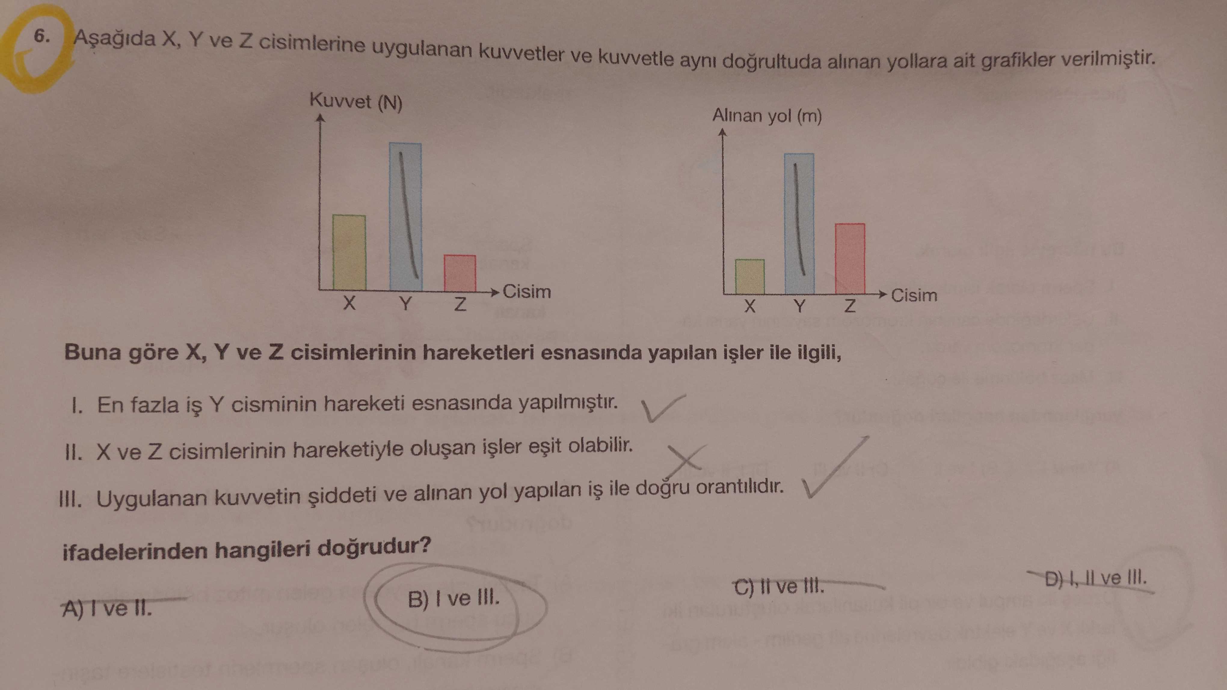 Aşağıda X, Y ve Z cisimlerine uygulanan kuvvetler ve kuvvetle aynı doğrultuda alınan yollara ait